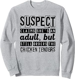 Suspect Claims She's An Adult But Orders The Chicken Tenders Sweatshirt