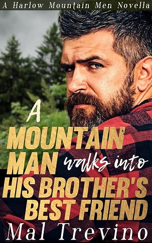 A Mountain Man Walks into His Brother's Best Friend: Small-Town M/M Romance Novella (Harlow Mountain Men Book 3)