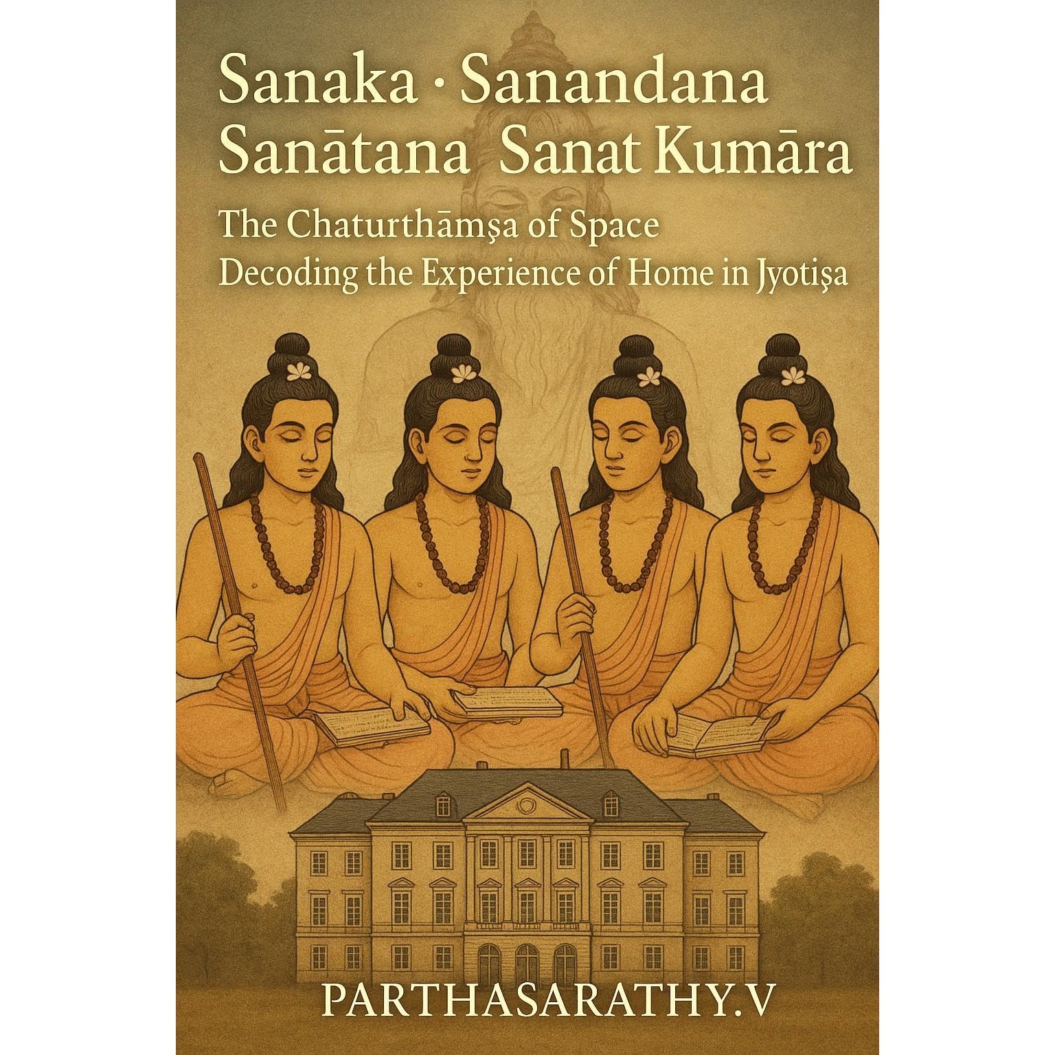 Sanaka · Sanandana · Sanātana · Sanat Kumāra The Chaturthāṁśa of Space