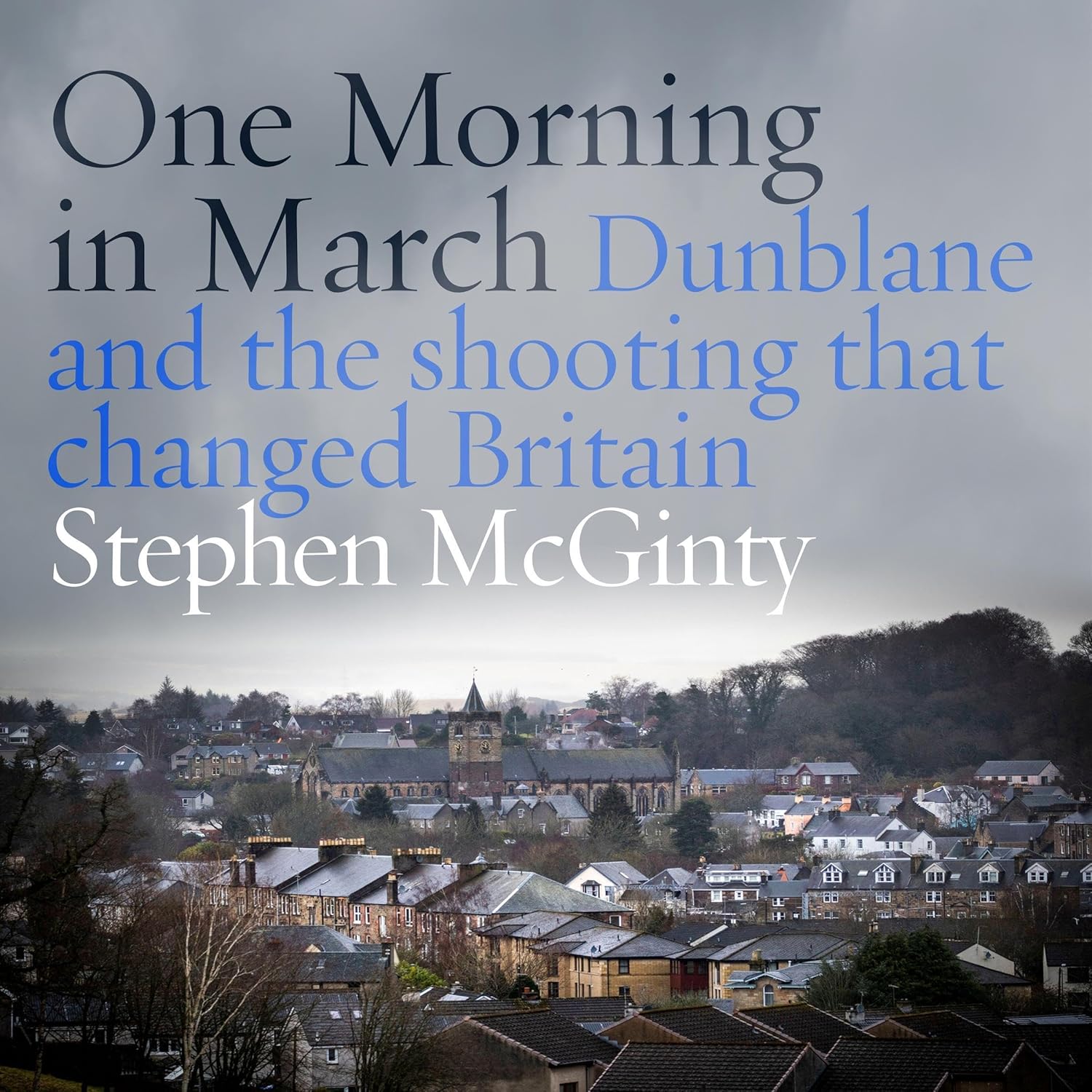 One Morning in March: Dunblane and the Shooting that Changed Britain    
	                
	            

                 
                        Audible Audiobook 
                  
                        – Unabridged
