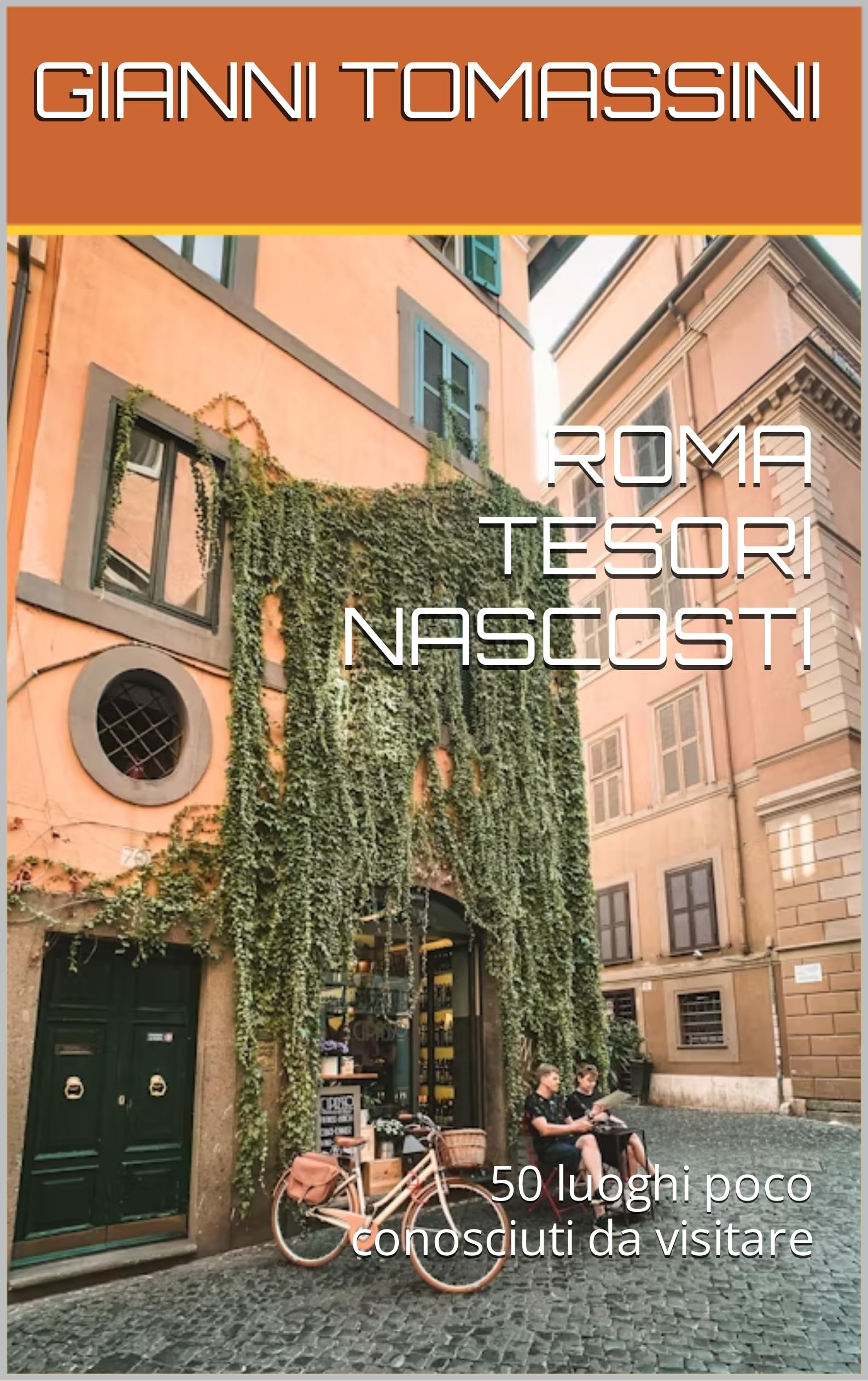 Guide Rome Italie éviter la foule avec 50 lieux culturels secrets