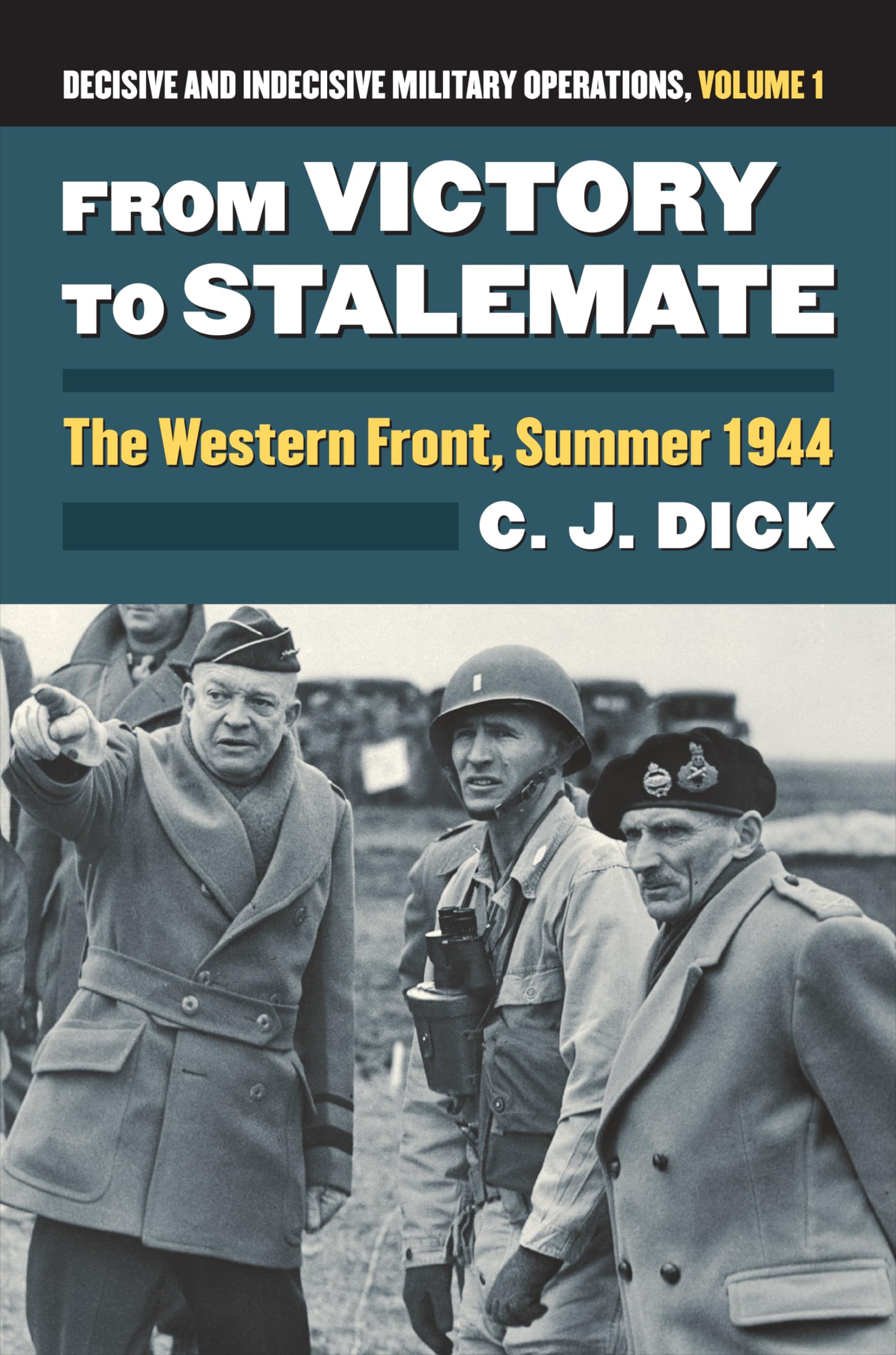 From Victory to Stalemate: The Western Front, Summer 1944?Decisive and Indecisive Military Operations, Volume 1 (Modern War Studies)