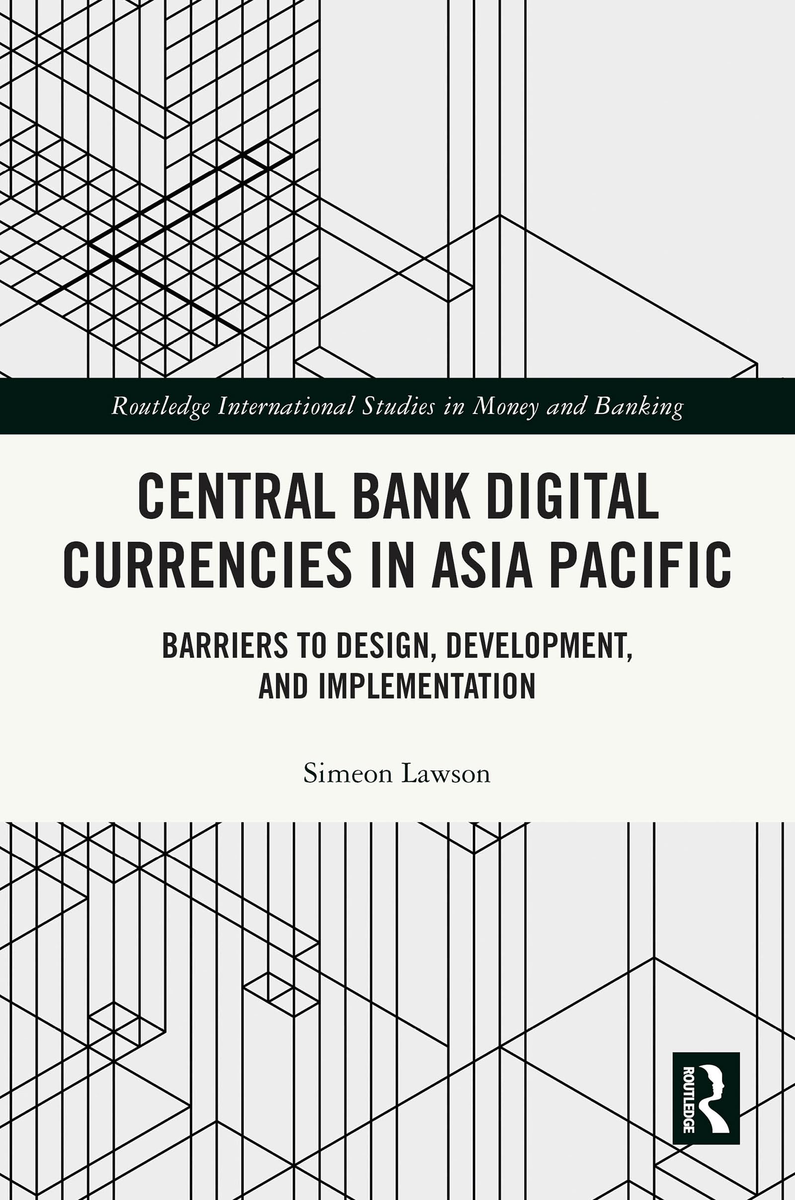 Central Bank Digital Currencies in Asia Pacific: Barriers to Design, Development, and Implementation (Routledge International Studies in Money and Banking)