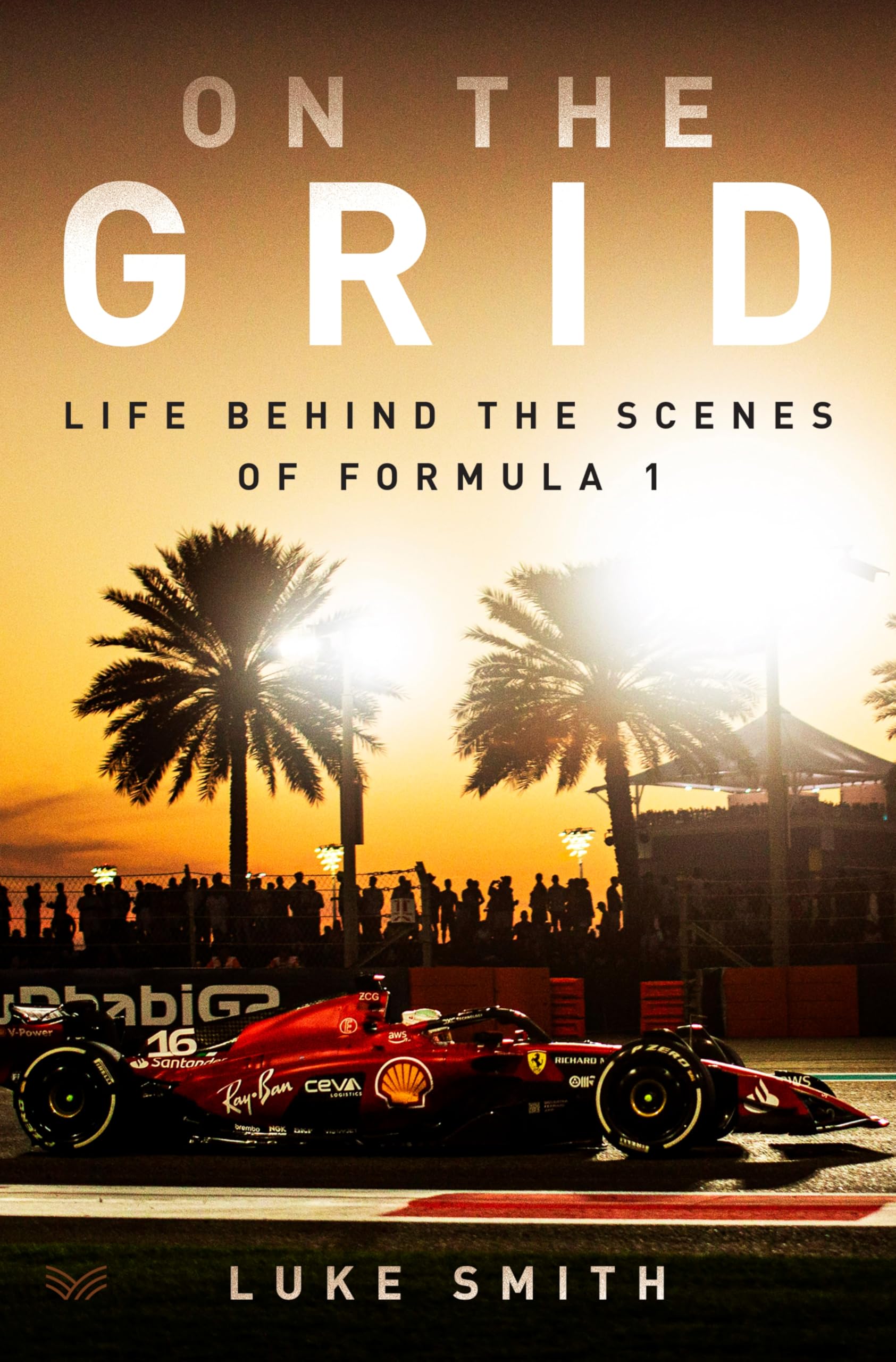 On the Grid: Life Behind the Scenes of Formula 1 – For Drive to Survive Fans: Insider Stories of the Professionals Who Power the Ultimate Team Sport