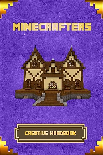 Minecrafters Creative Handbook: The Ultimate Building Book For Minecrafters. Best Construction, Structures and Creations For All Minecrafters. (Books For Minecrafters)