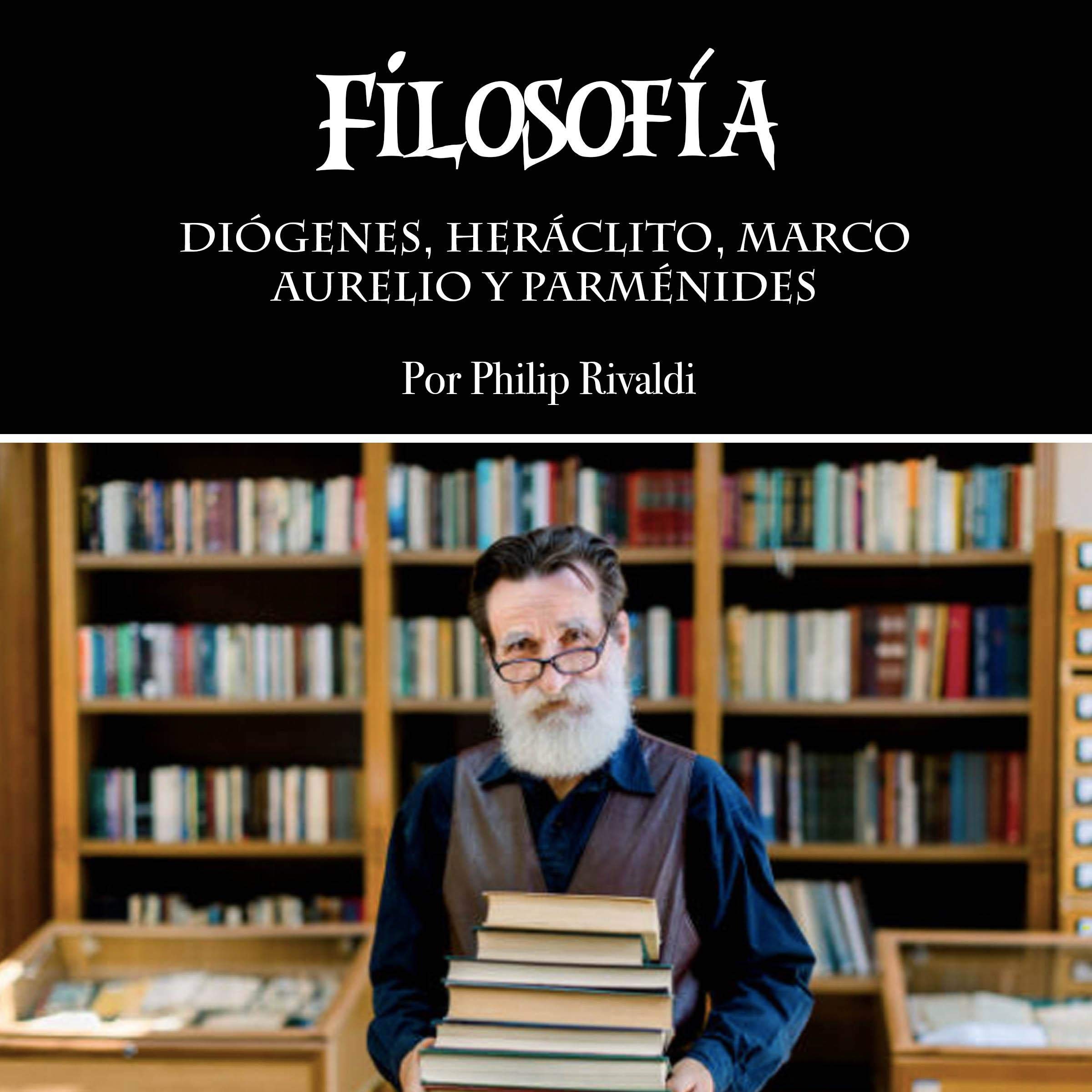 Filosofía: Diógenes, Heráclito, Marco Aurelio y Parménides [Philosophy: Diogenes, Heraclitus, Marcus Aurelius and Parmenides]