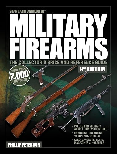 Standard Catalog of Military Firearms, 9th Edition: The Collector’s Price &amp; Reference Guide