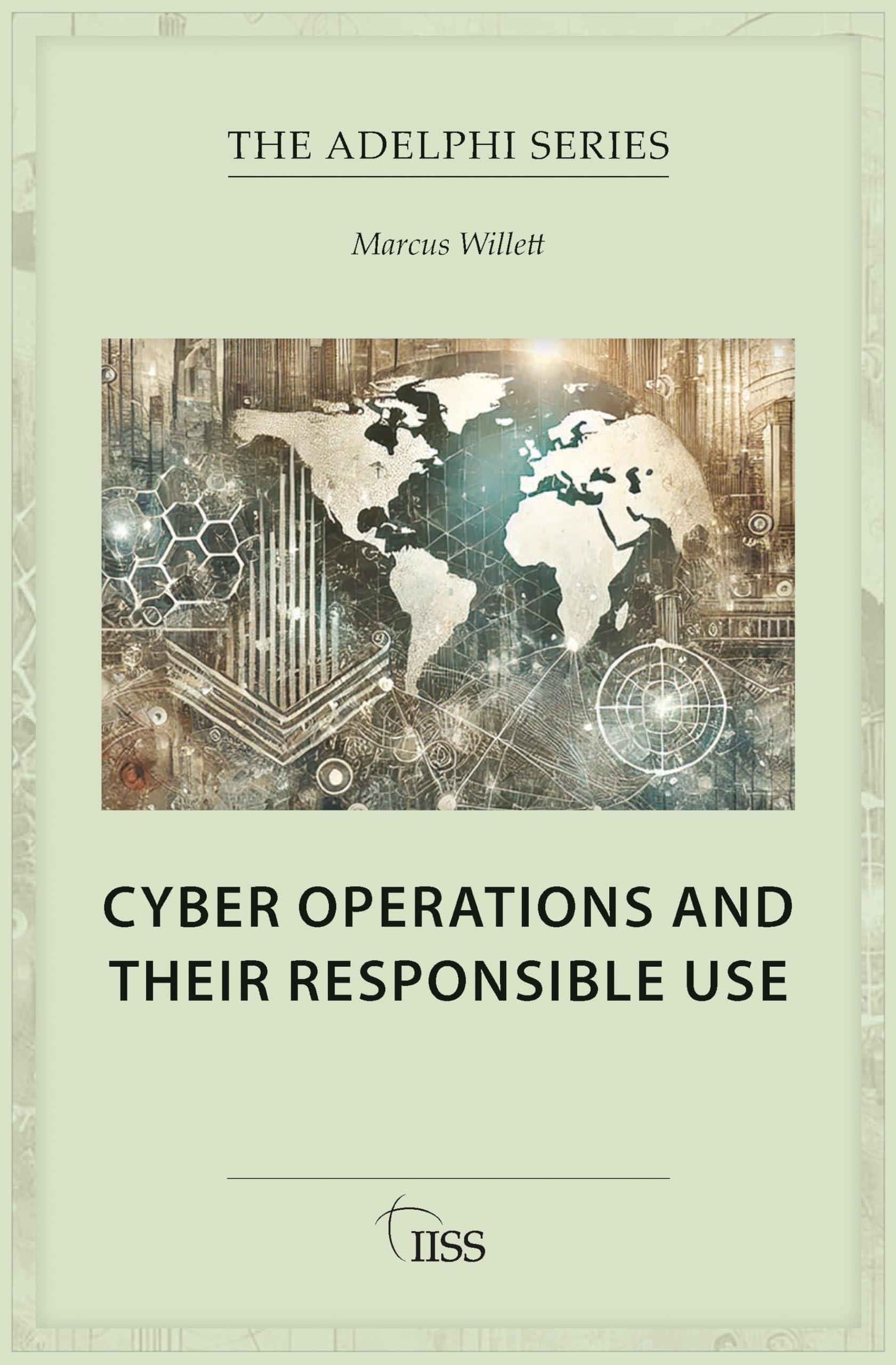 Cyber Operations and Their Responsible Use (Adelphi series),Will