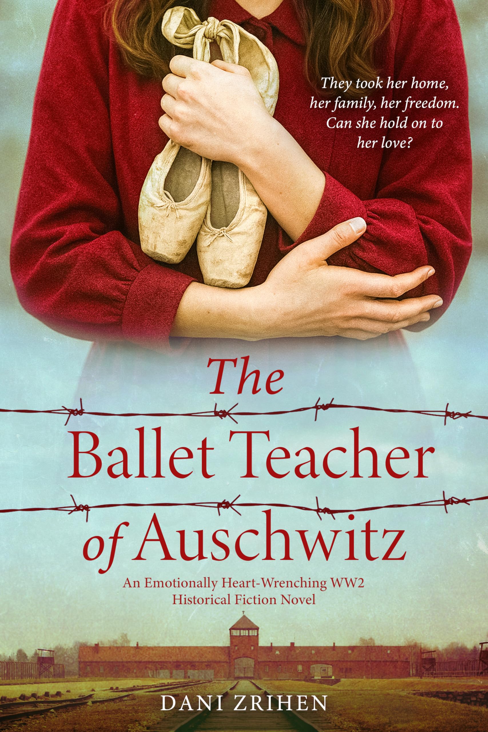 The Ballet Teacher of Auschwitz: An Emotionally Heart-Wrenching WW2 Historical Fiction Novel (Unforgettable World War 2 Stories Book 3)
