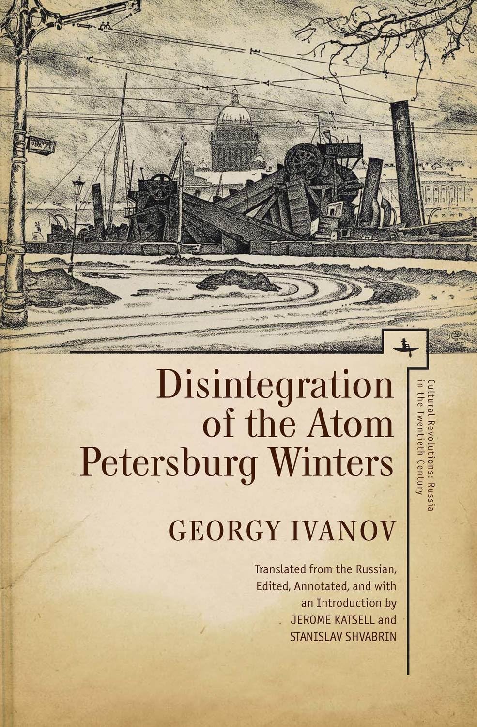 Disintegration of the Atom and Petersburg Winters (Cultural Revolutions: Russia in the Twentieth Century Series)