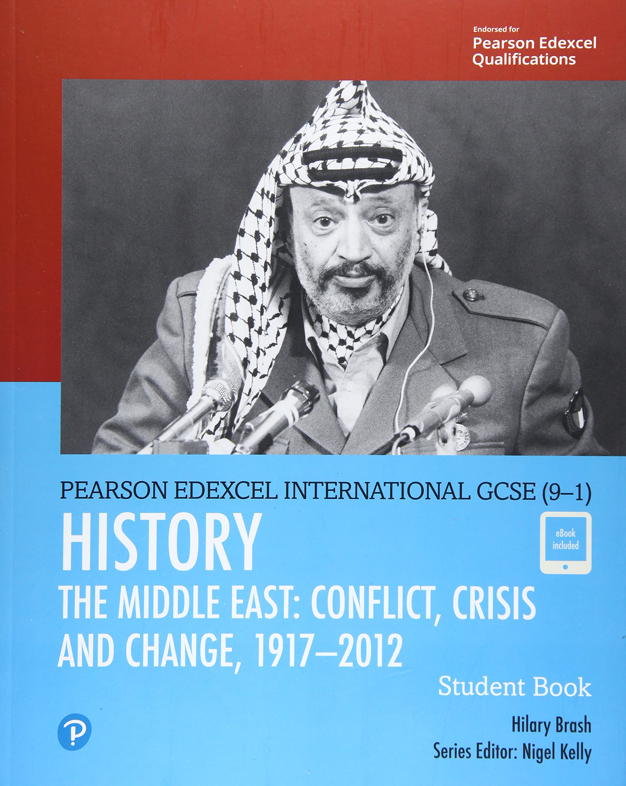 Edexcel International GCSE (9-1) History Conflict, Crisis and Change: The Middle East, 1919-2012 Student Book: THE MIDDLE EAST: CONFLICT, CRISIS AND CHANGE, 1917 – 2012