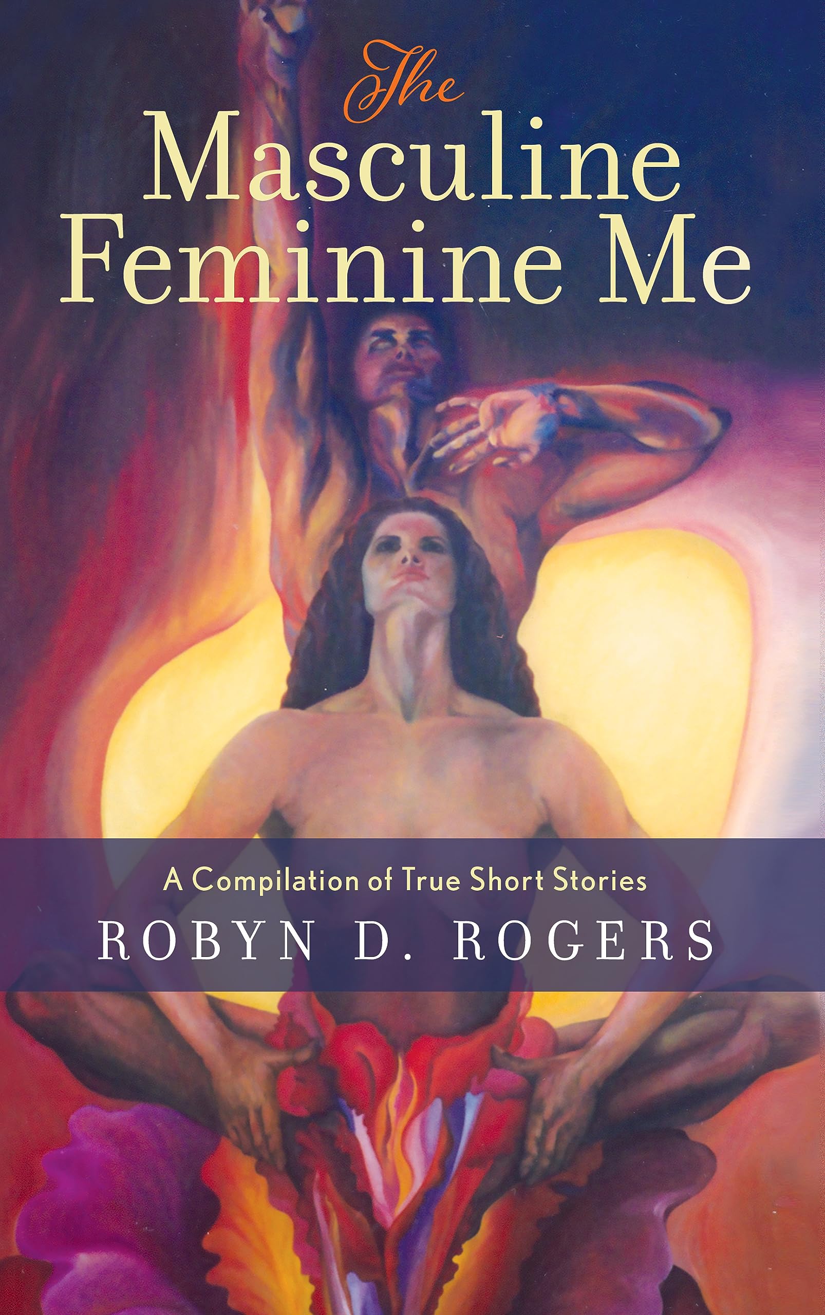 The Masculine and Feminine Me: Discover joy in these truthful short stories in the humorous, tender and somewhat bizarre and adventurous life of a southern woman.