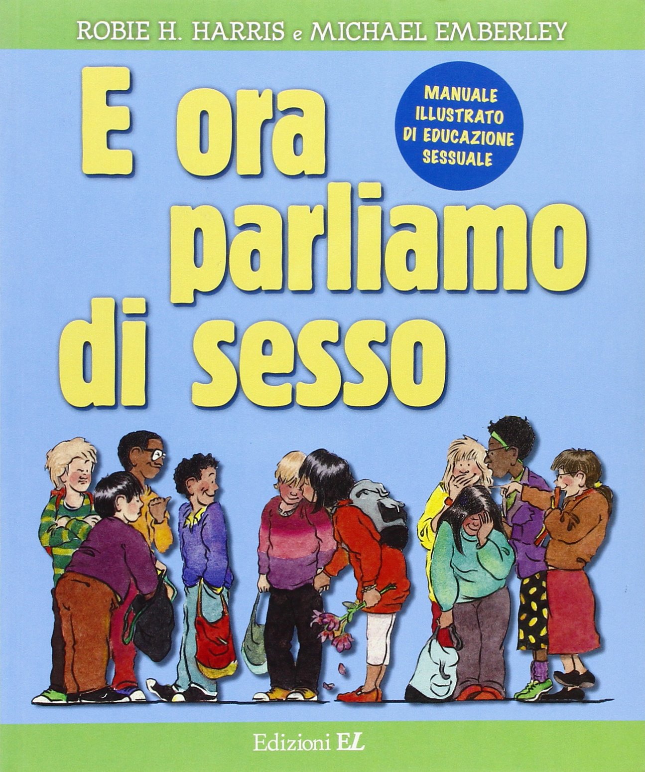 E ora parliamo di sesso. Manuale illustrato di educazione sessuale. Ediz. illustrata