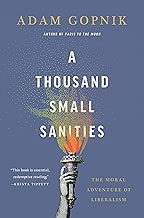 A Thousand Small Sanities: The Moral Adventure of Liberalism