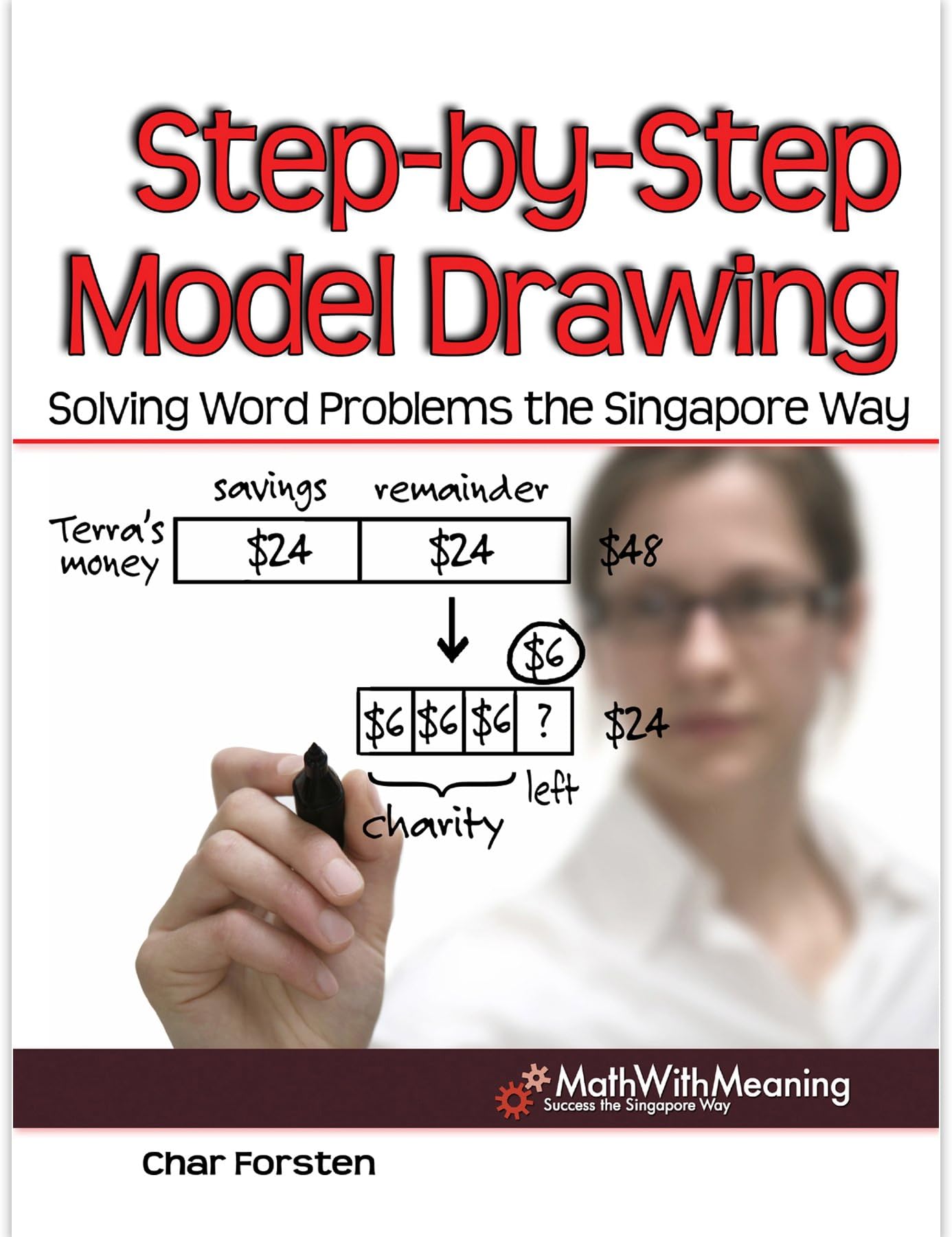 Step by Step Model Drawing: Solving Word Problems the Singapore Way