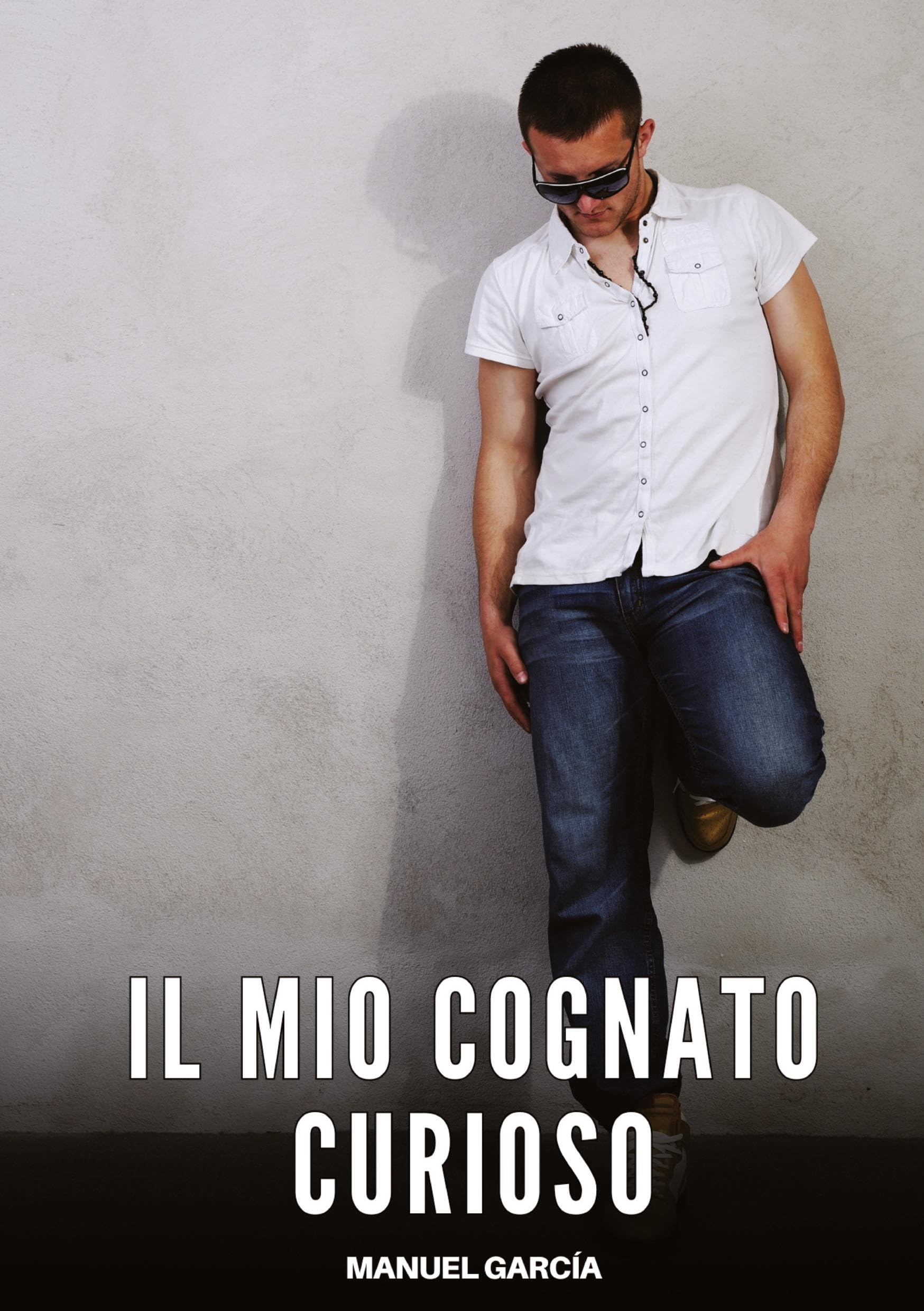 Il Mio Cognato Curioso: Racconti Erotici Gay di Sesso Esplicito per Uomini Adulti