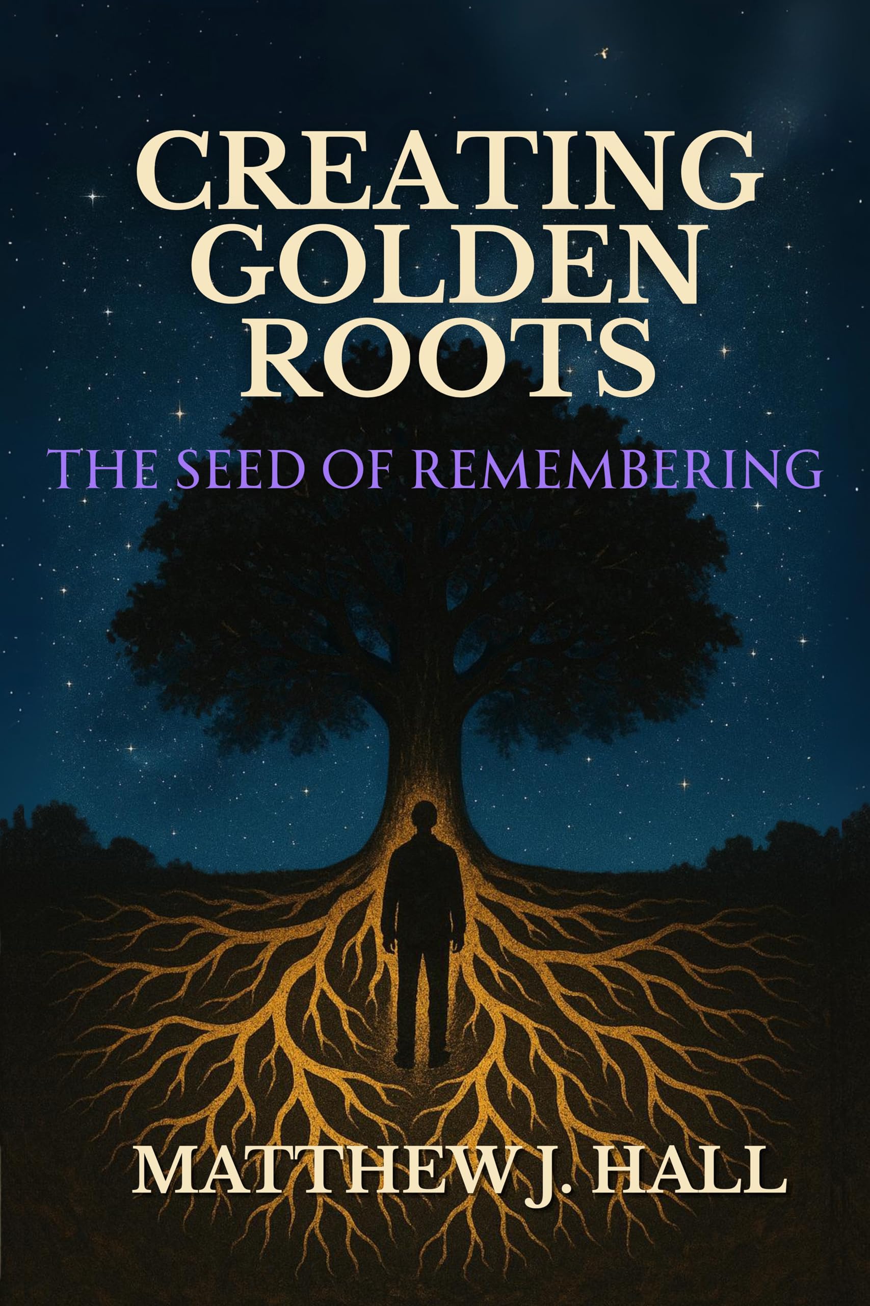The Seed of Remembering (Creating Golden Roots Book 1)