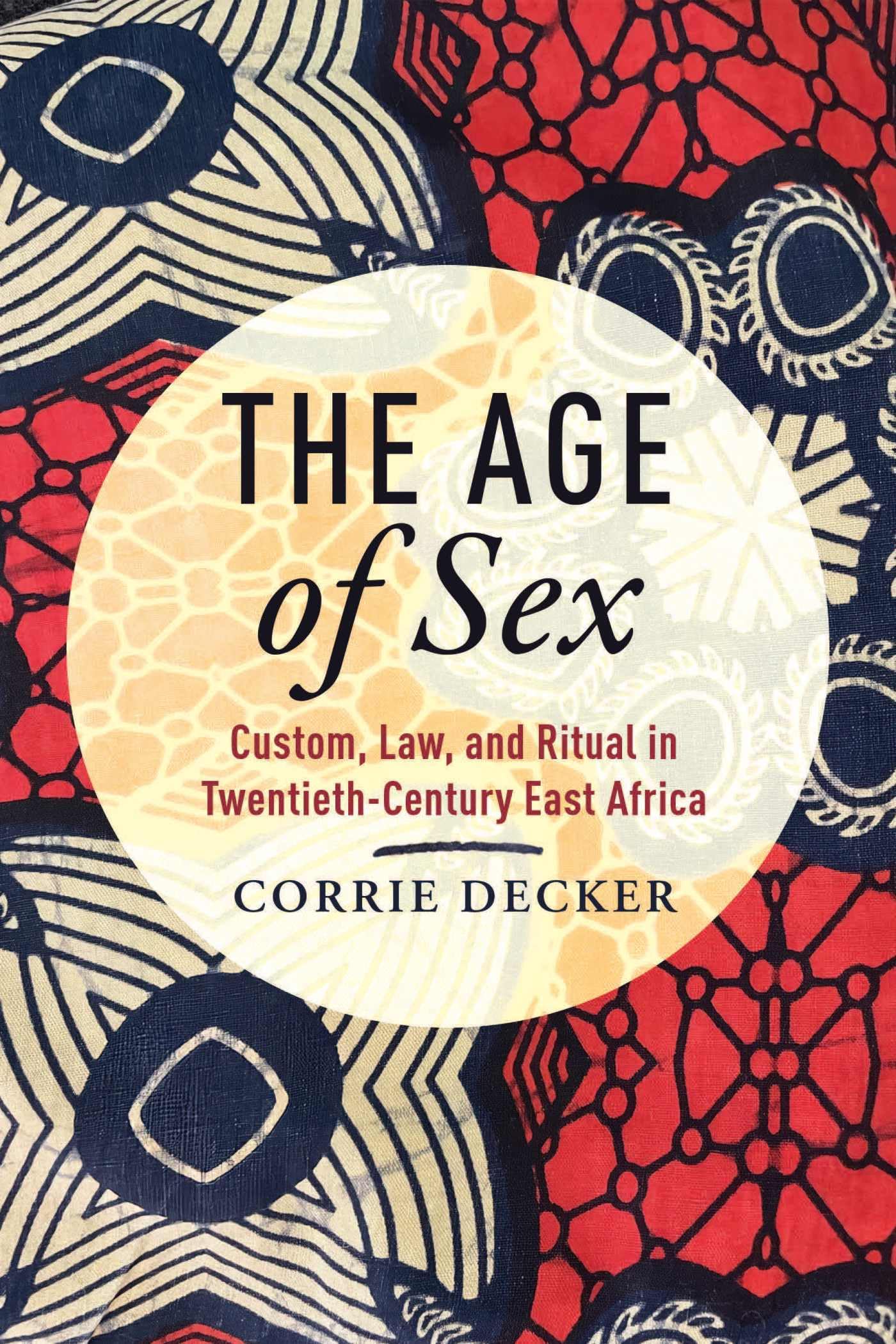 The Age of Sex: Custom, Law, and Ritual in Twentieth-Century East Africa (Africa and the Diaspora: History, Politics, Culture)