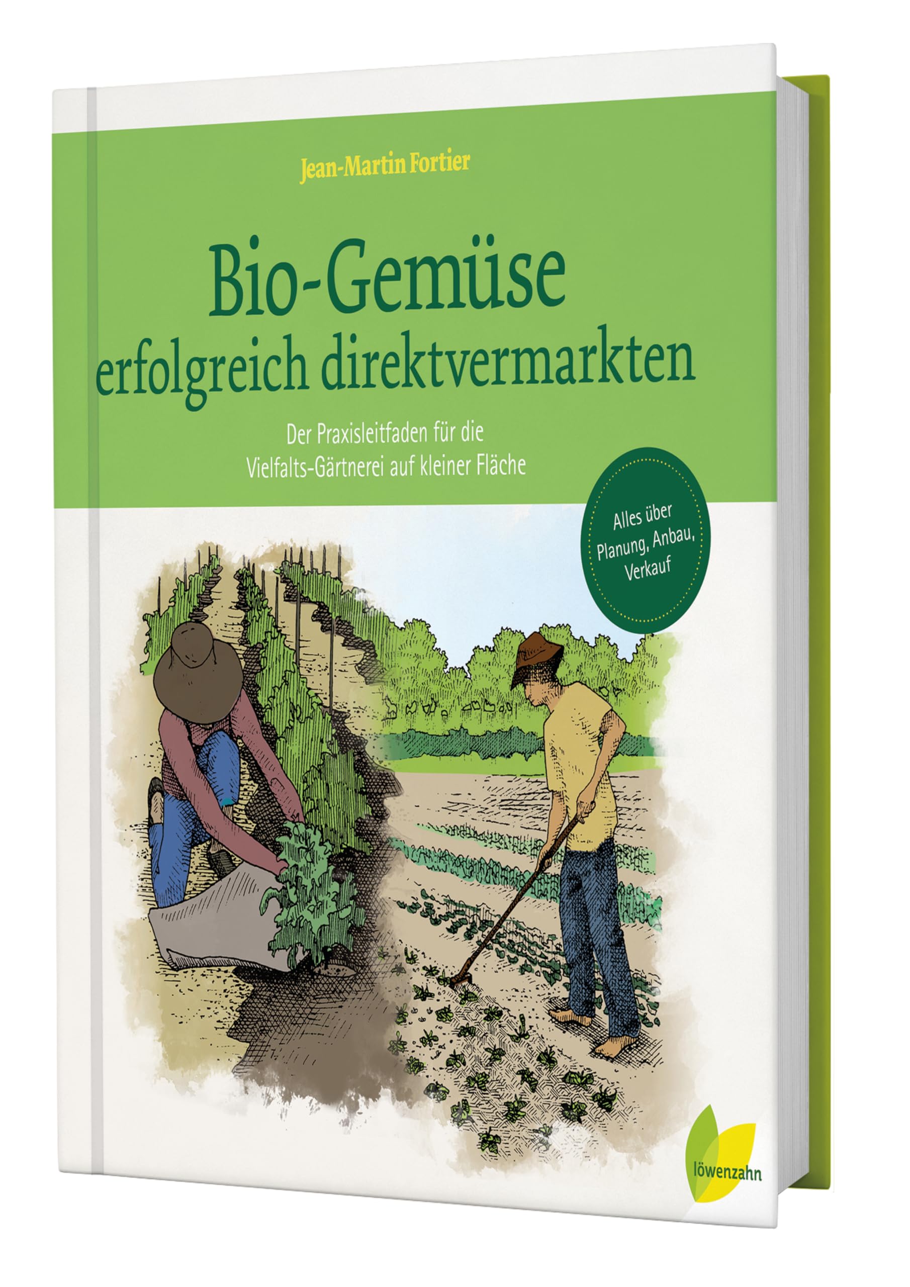 Bio-Gemüse erfolgreich direktvermarkten: Der Praxisleitfaden für die Vielfalts-Gärtnerei auf kleiner Fläche. Alles über Planung, Anbau, Verkauf, Qualitätssicherung.