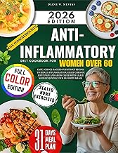 The Comprehensive Anti-Inflammatory Diet Cookbook for Women Over 60: Easy, Science-Backed Nutritious Recipes to Reduce Inflammation, Relief Chronic Joint Pain and Grow Older With Grace