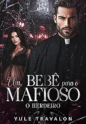 O HERDEIRO - UM BEBÊ PARA O MAFIOSO