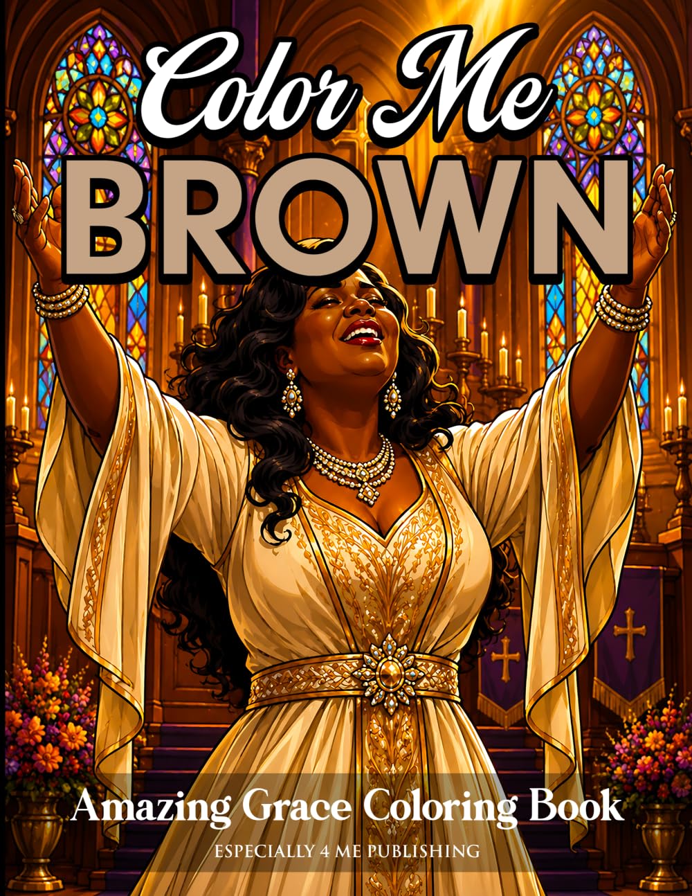 Color Me Brown: Amazing Grace Coloring Book: A Coloring Book Honoring Black Church Traditions and Sunday Memories
