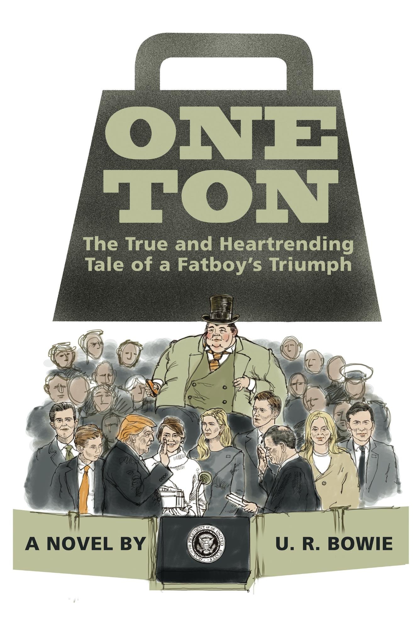 One Ton: The True and Heartrending Tale of a Fatboy's Triumph (The Collected Works of U.R. Bowie Book 12)