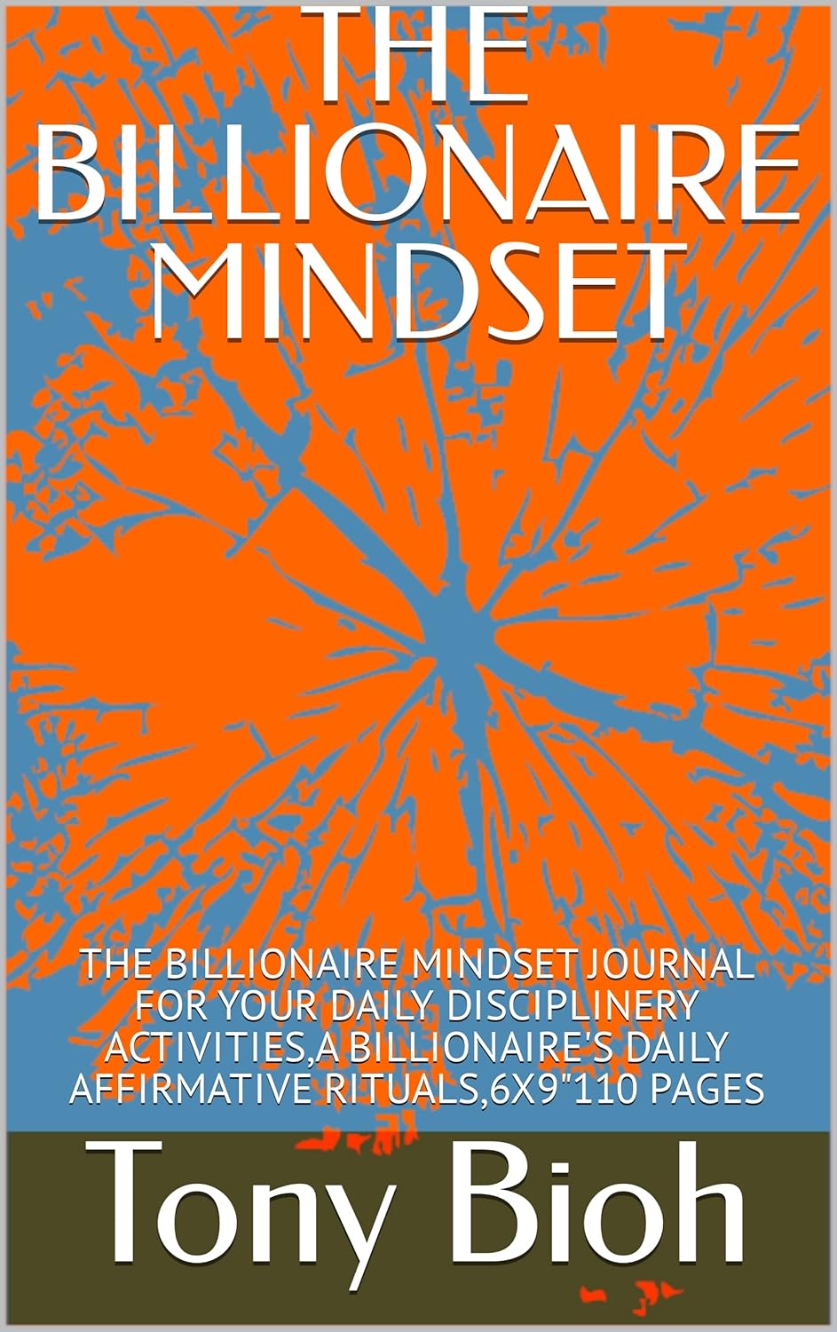 THE BILLIONAIRE MINDSET THE BILLIONAIRE MINDSET JOURNAL FOR YOUR DAILY