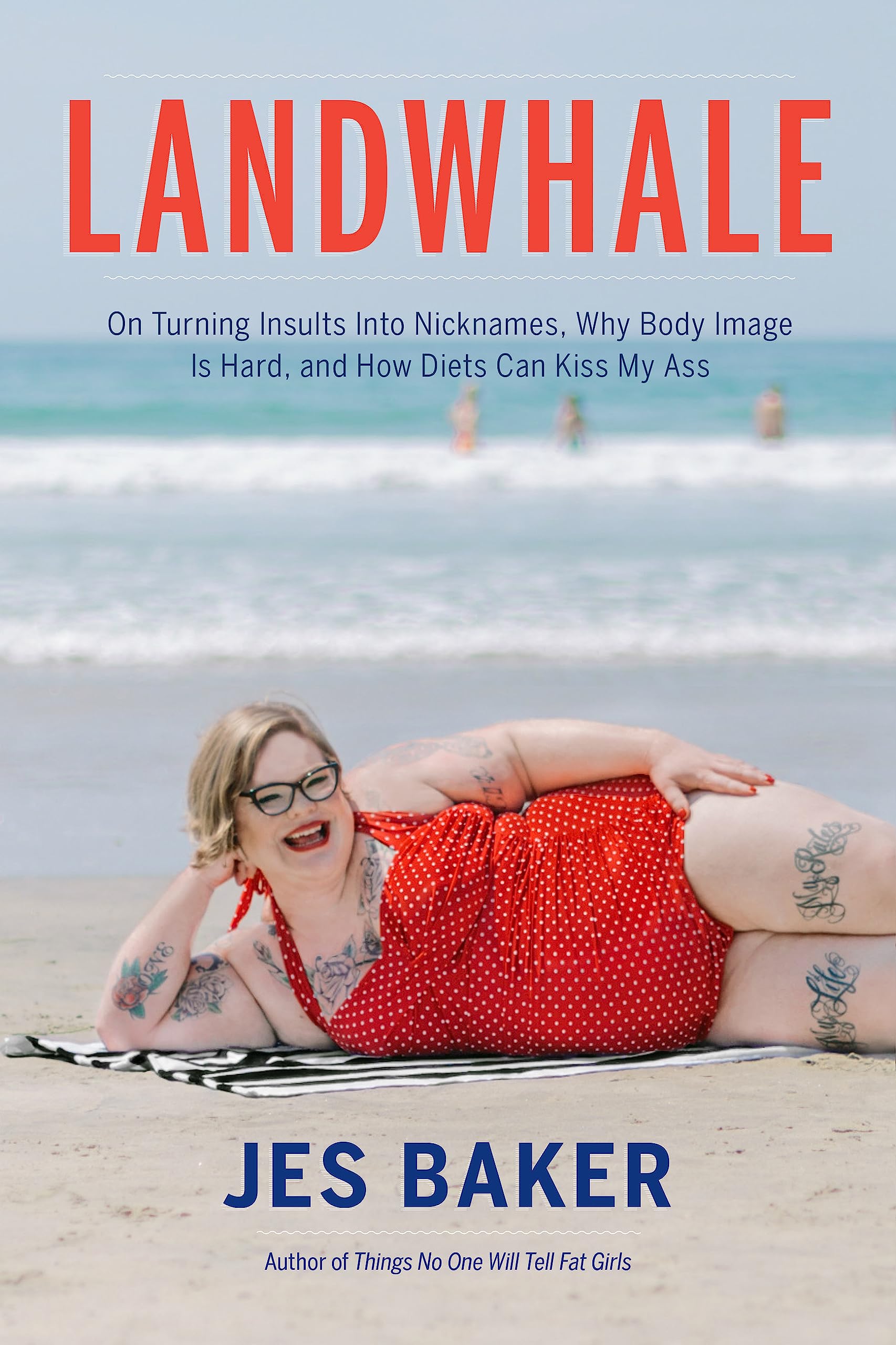 Landwhale: On Turning Insults Into Nicknames, Why Body Image Is Hard, and How Diets Can Kiss My Ass Paperback – May 8, 2018
