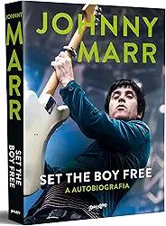 Set the boy free - Johnny Marr (em português): A autobiografia do lendário guitarrista do The Smiths