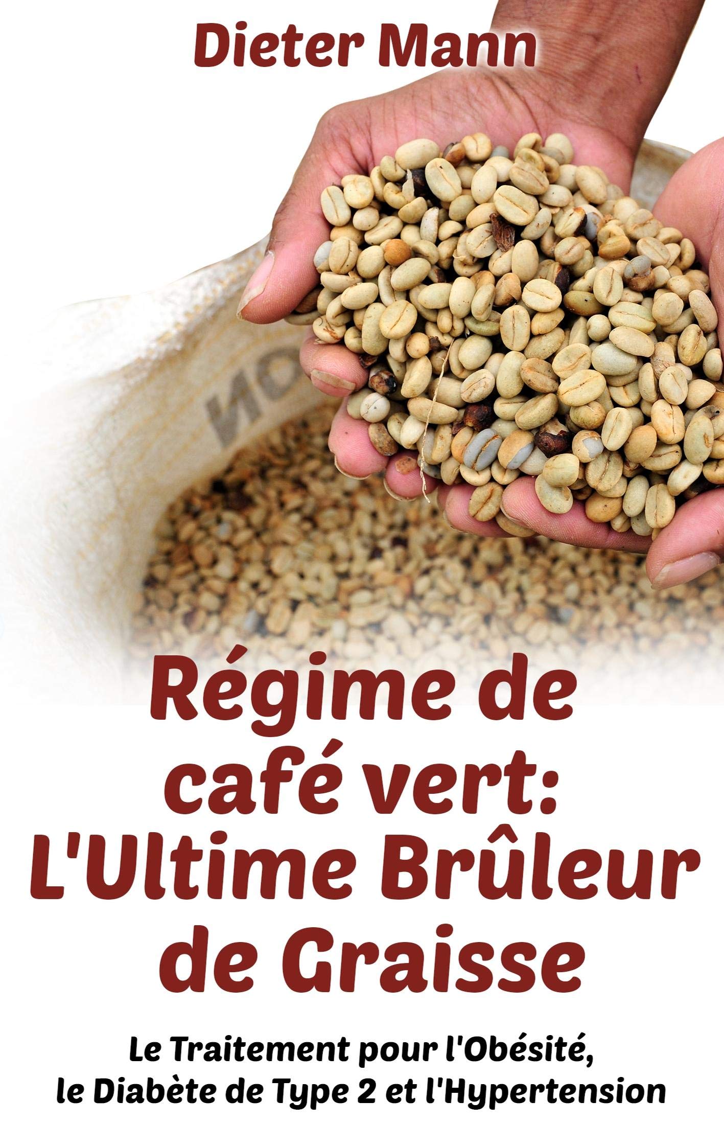 Régime de café vert: L'Ultime Brûleur de Graisse: Le Traitement pour l'Obésité, le Diabète de Type 2