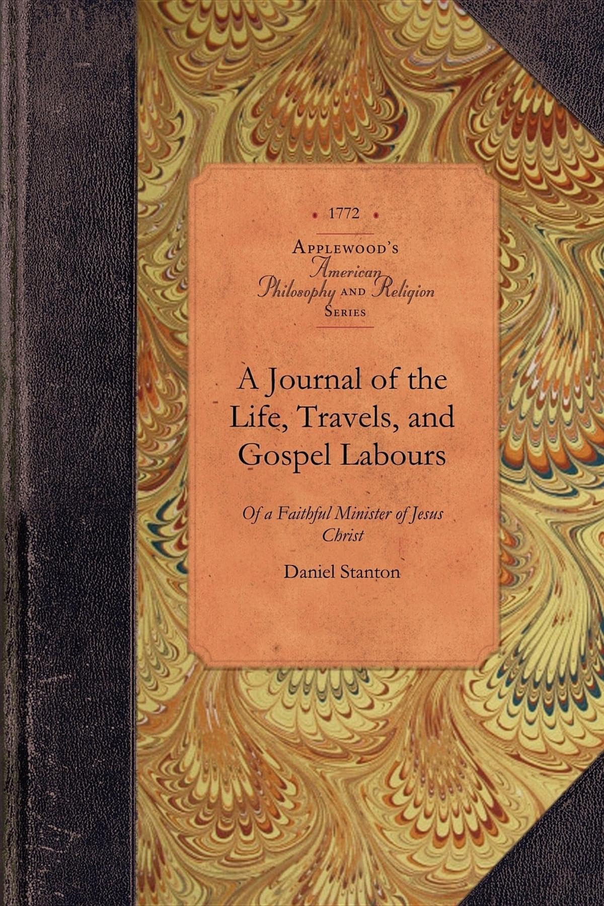 A Journal of the Life, Travels, and Gospel Labours: With the Testimony of the Monthly-Meeting of Friends in That City Concerning Him (Amer Philosophy, Religion)