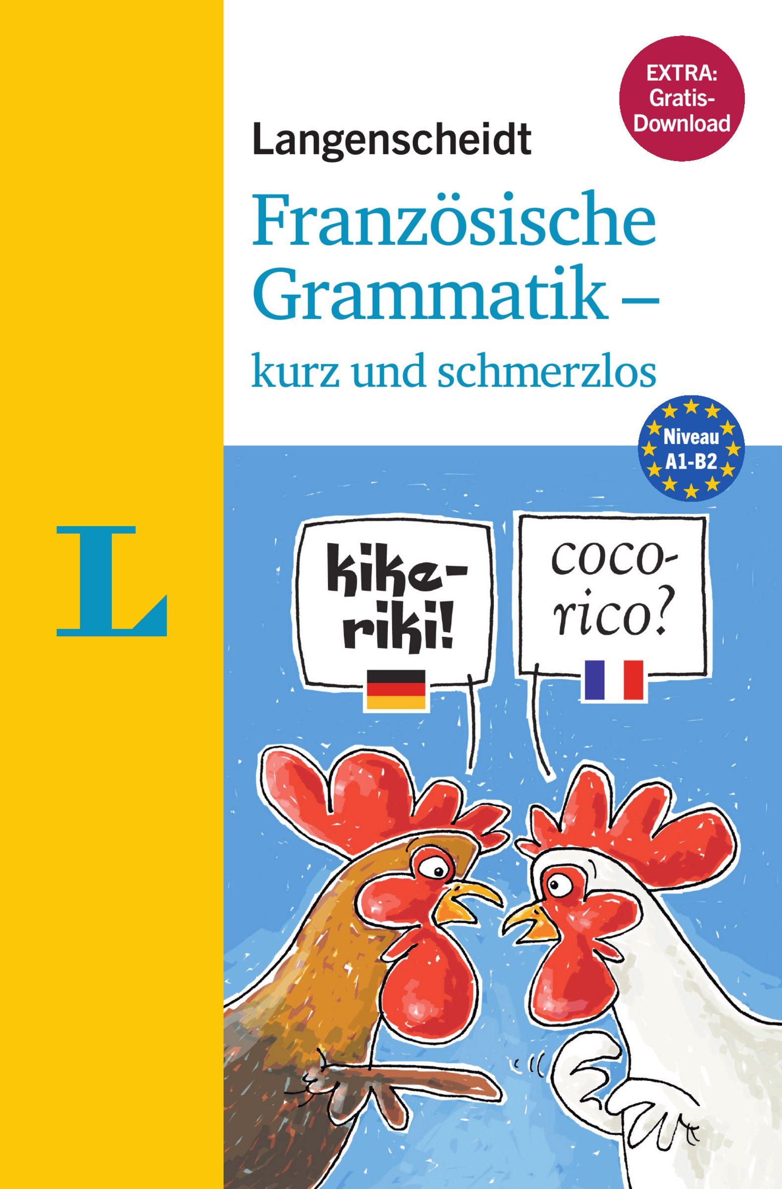 Langenscheidt Französische Grammatik - kurz und schmerzlos - Buch mit Übungen zum Download: Niveau A1-B2. Extra: Gratis-Download (Langenscheidt Grammatik - kurz und schmerzlos)