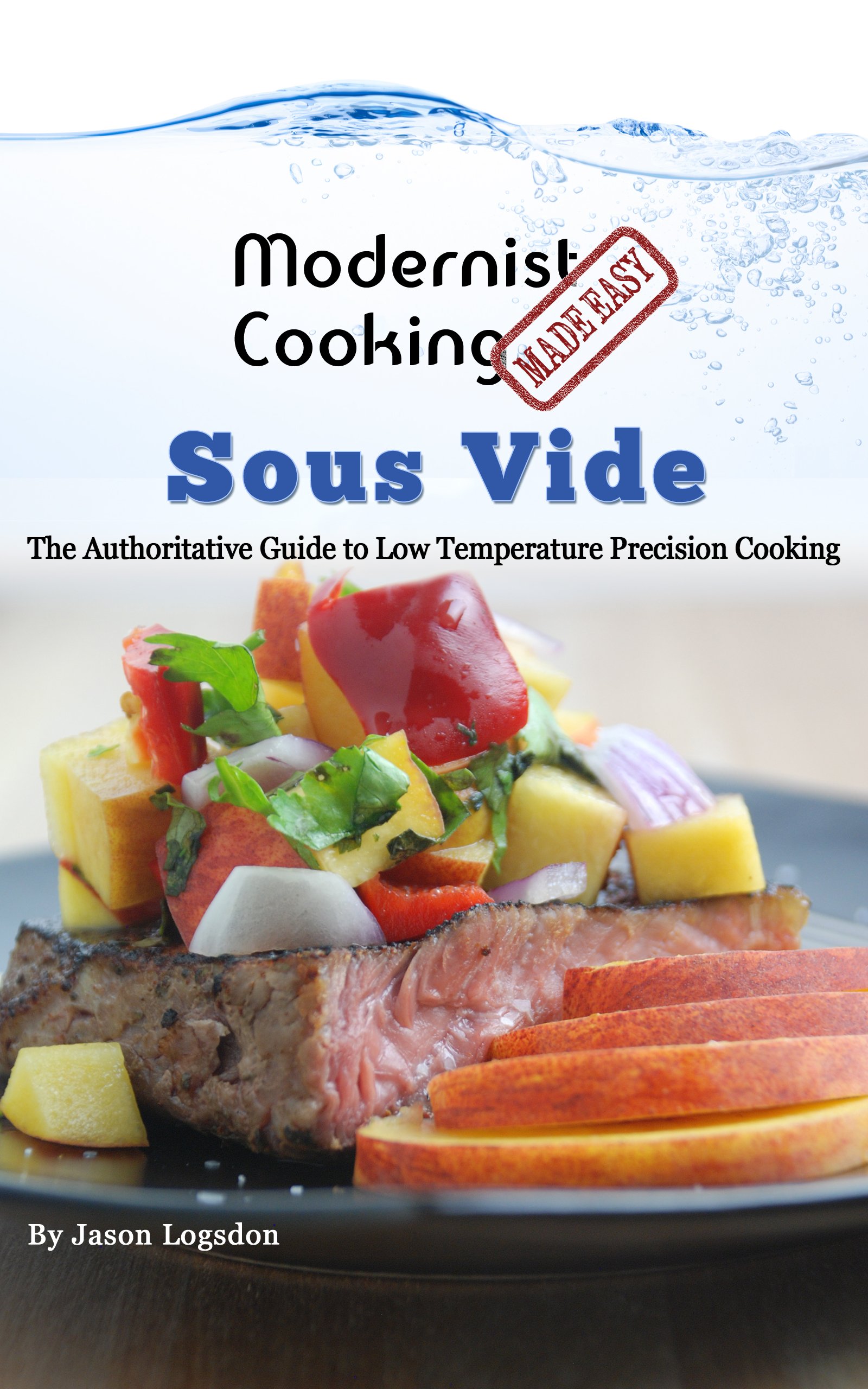 Modernist Cooking Made Easy: Sous Vide: The Authoritative Guide to Low Temperature Precision Cooking