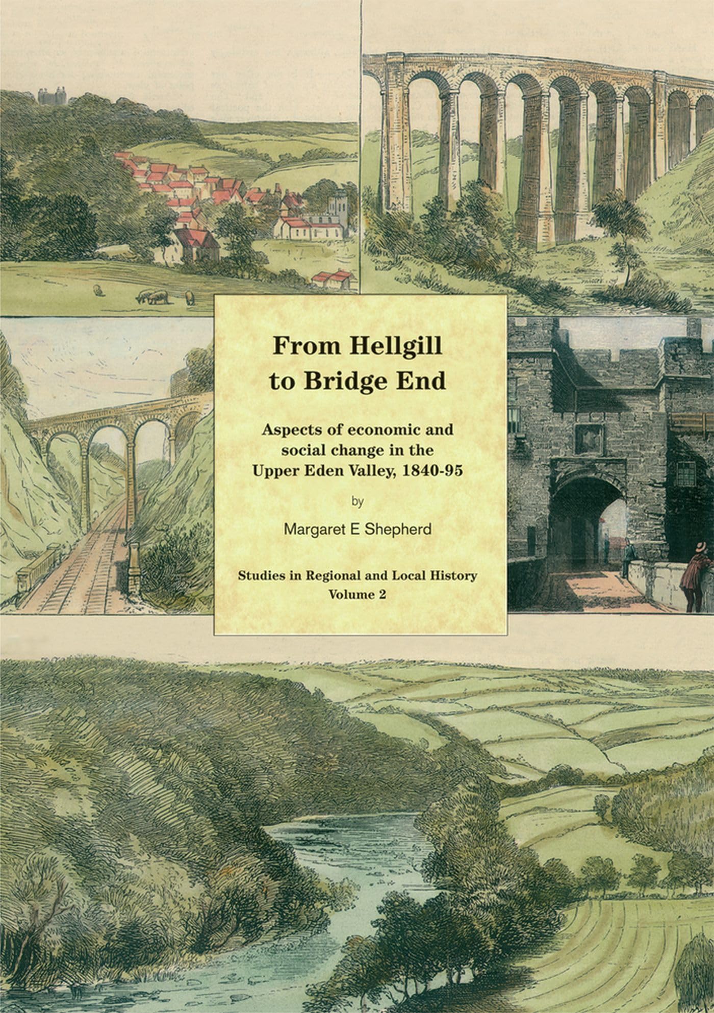 From Hellgill to Bridge End: Aspects of Economic and Social Change in the Upper Eden Valley Circa 1840–1895 (Studies in Regional and Local History)