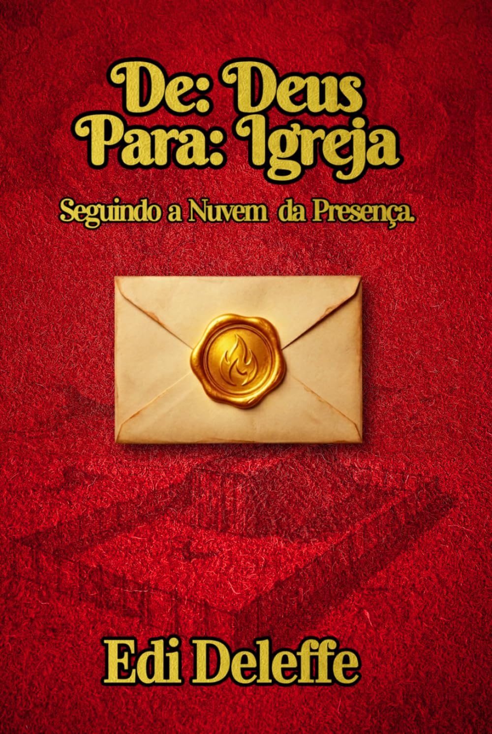De: Deus - Para: Igreja.: Seguindo a Nuvem da Presença.