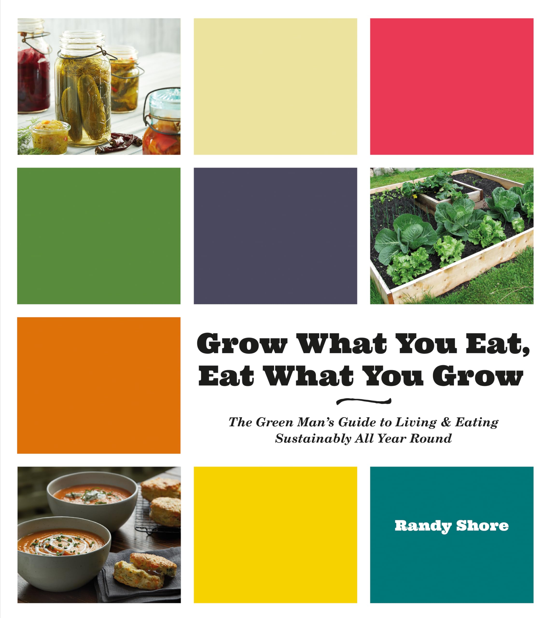 Buy Grow What You Eat, Eat What You Grow: The Green Man's Guide to Living & Eating Sustainably All Year Round: The Green Mana's Guide to Living & Eating Sustainably All Year Round — BookShops.in