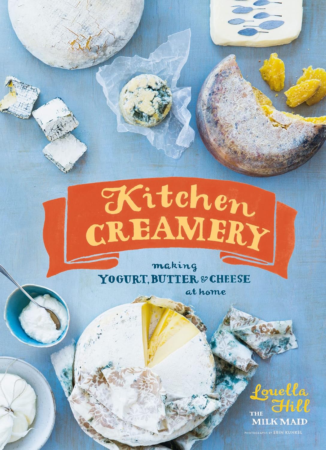 Kitchen Creamery: Making Yogurt, Butter & Cheese at Home Kitchen Creamery: Making Yogurt, Butter & Cheese at Home