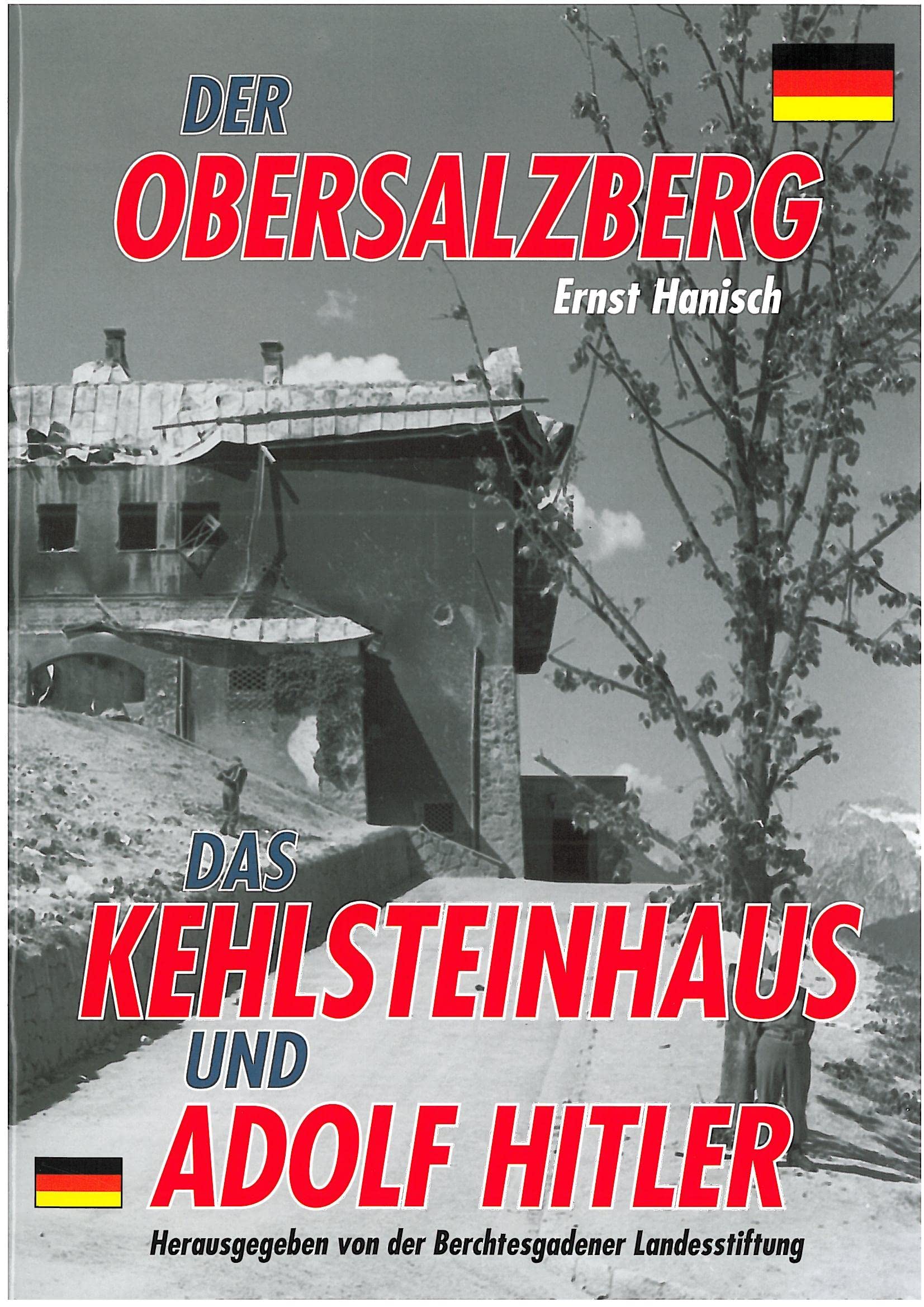 Der Obersalzberg: Der Herrscher am Berg. Das Kehlsteinhaus und Adolf Hitler