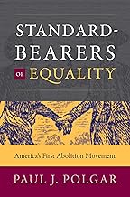 Standard-Bearers of Equality: America’s First Abolition Movement (Published by the Omohundro Institute of Early American History and Culture and the University of North Carolina Press)