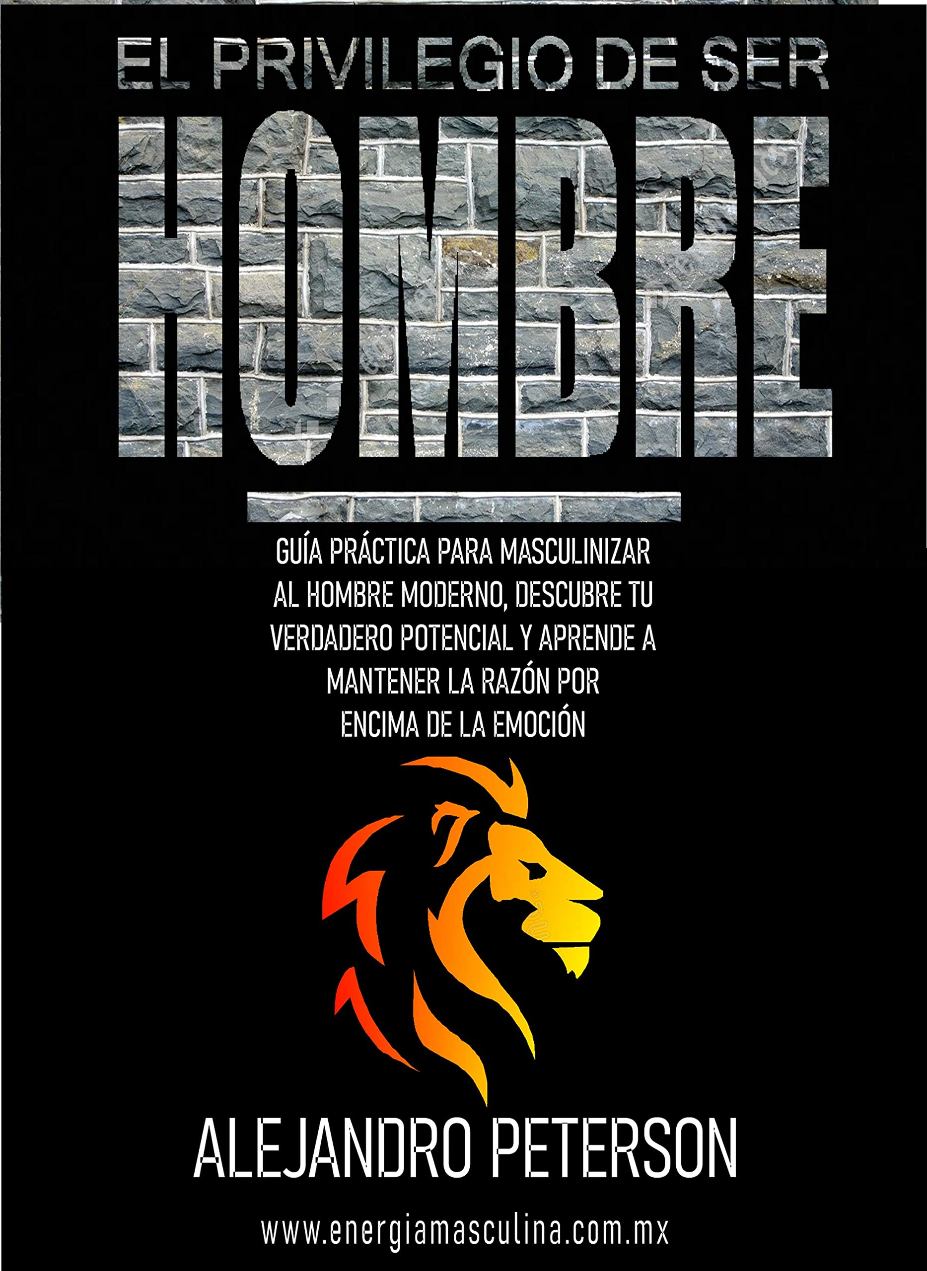 El privilegio de ser hombre: Guía práctica para masculinizar al hombre moderno (Spanish Edition)
