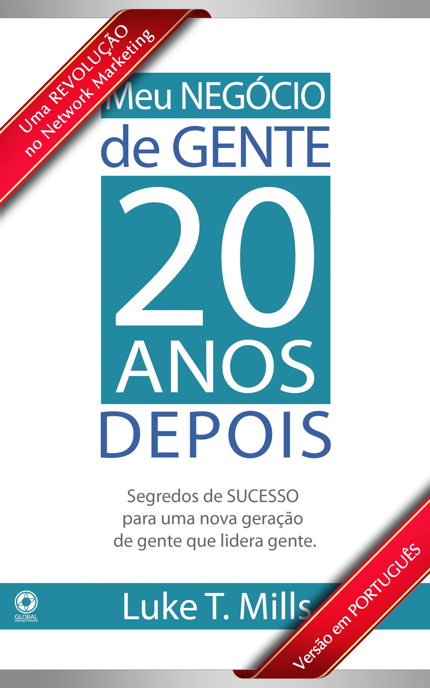 Meu Negócio de Gente, 20 Anos Depois: Segredos de SUCESSO para uma nova geração de gente que lidera gente (Portuguese Edition)