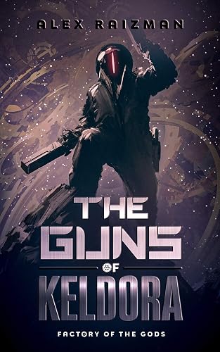 The Guns of Keldora: A Crafting Automation LitRPG Adventure (Factory of the Gods Book 4)