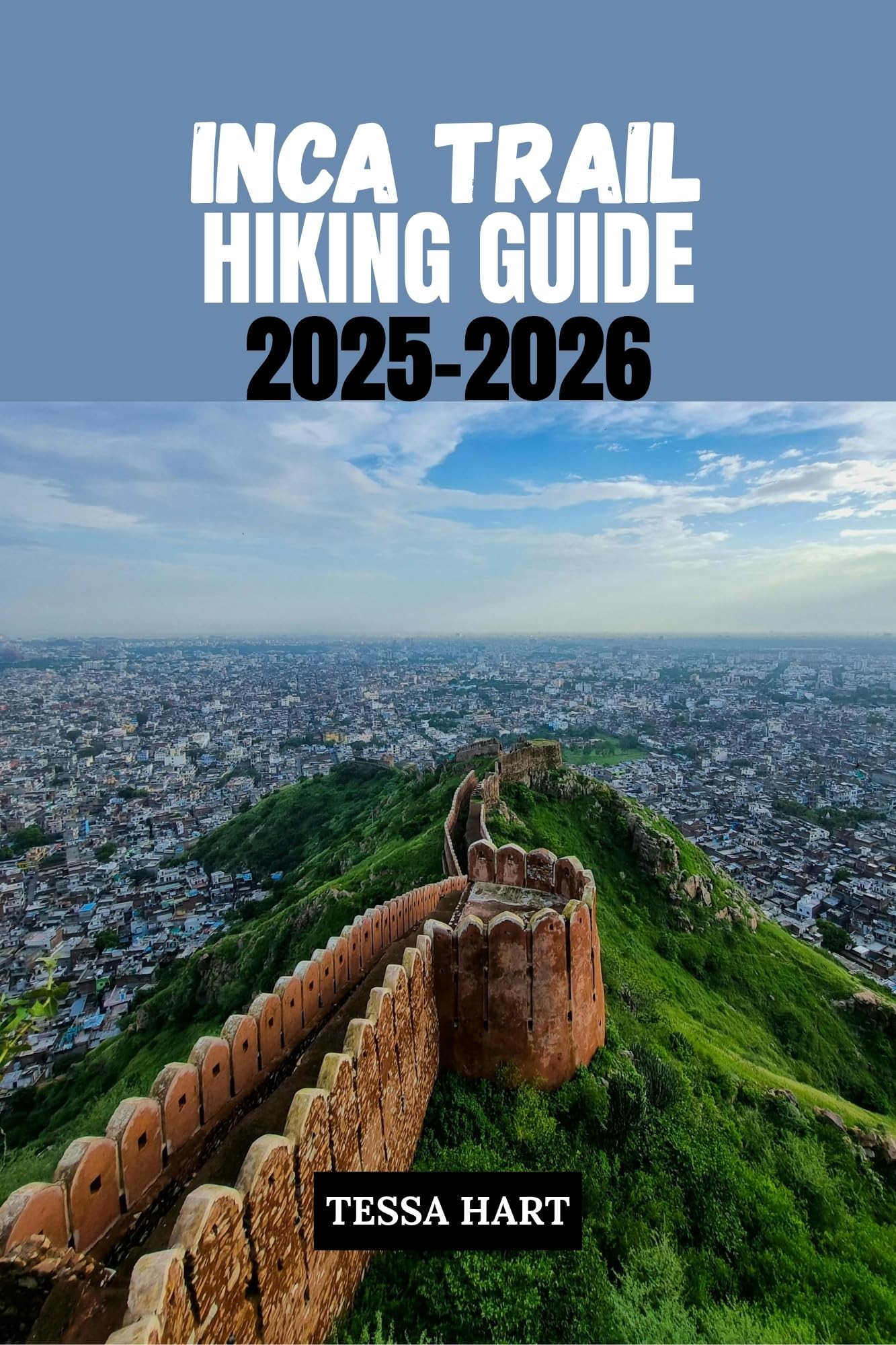 INCA TRAIL HIKING GUIDE 2025-2026 (The Hiker’s Compass: Your Ultimate Guide to the World’s Trails Book 1)