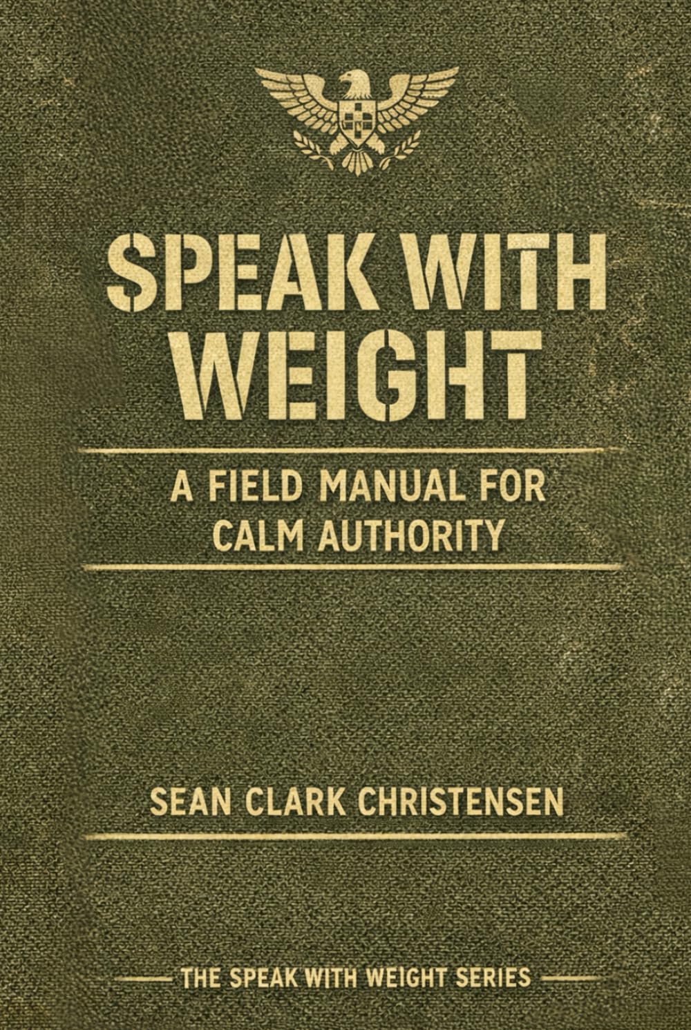Speak With Weight: A Field Manual for Calm Authority