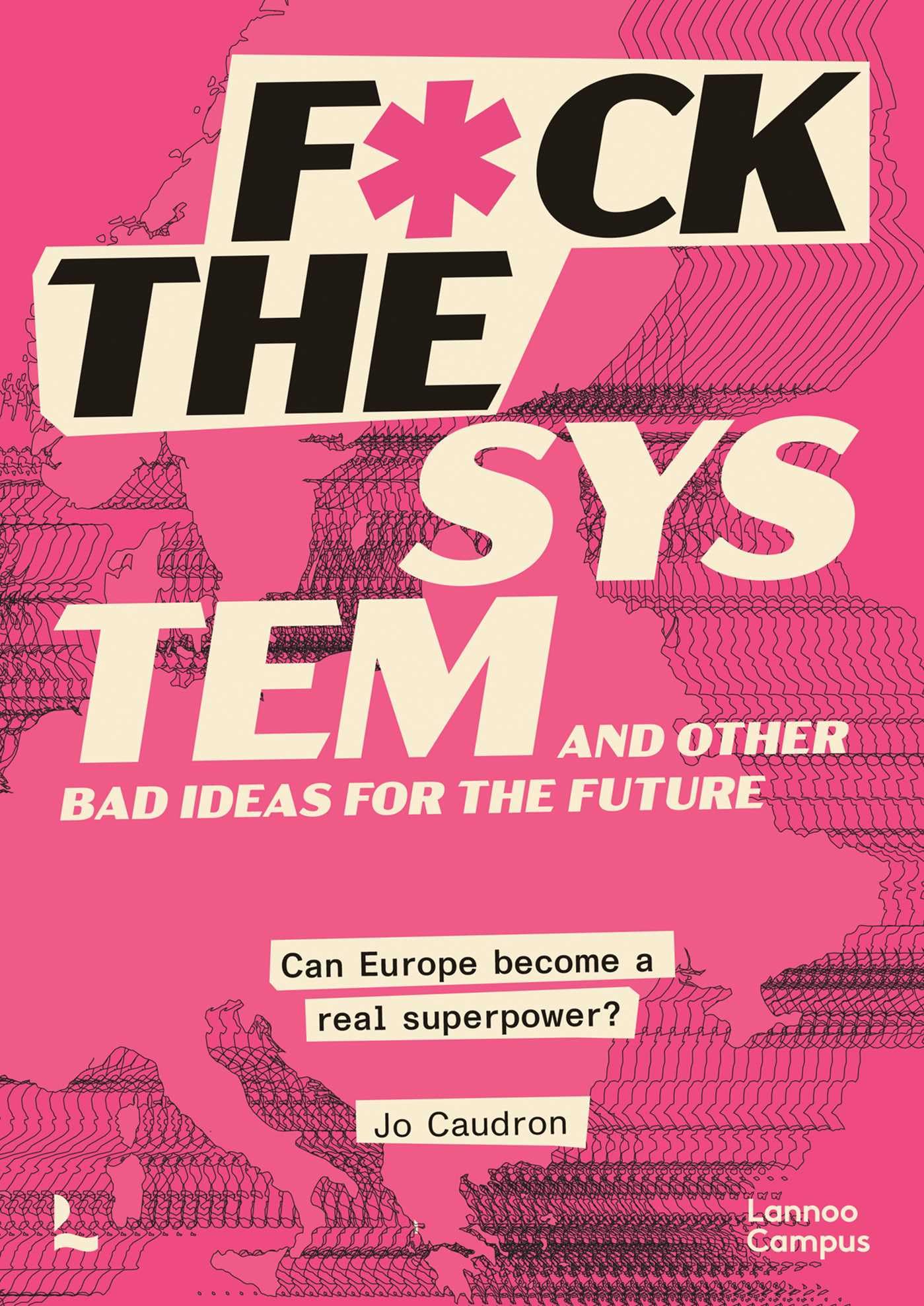 F*ck the System and Other Bad Ideas for the Future: Can Europe Become a Real Superpower?