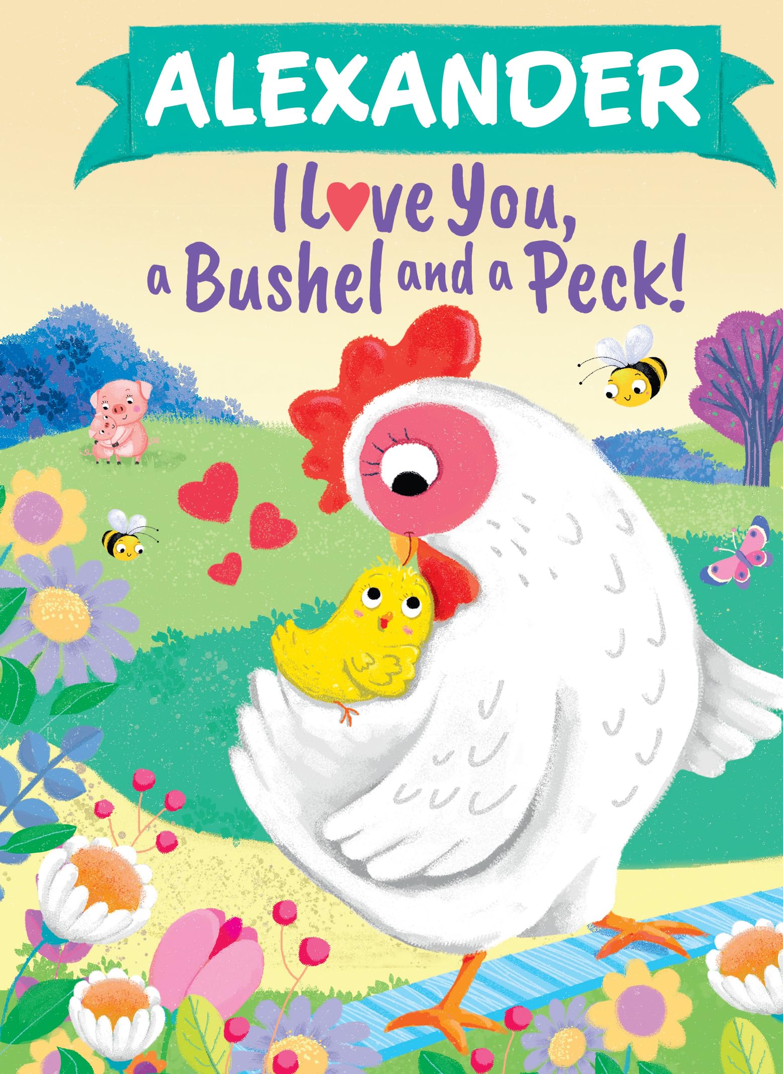 Alexander I Love You, a Bushel and a Peck!: A Sweet Personalized Book for Kids