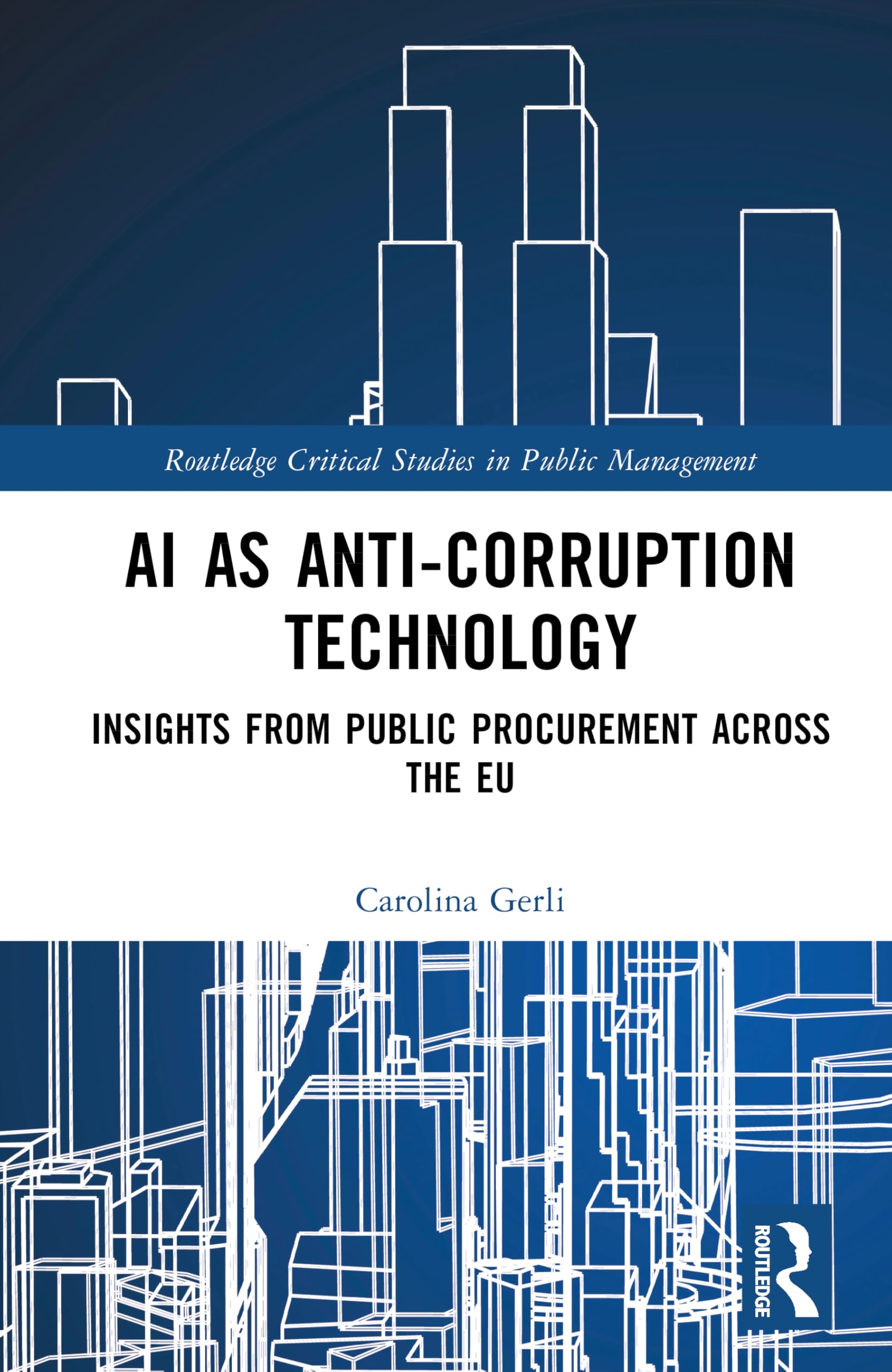 AI as Anti-Corruption Technology: Insights from Public Procurement Across the EU (Routledge Critical Studies in Public Management)