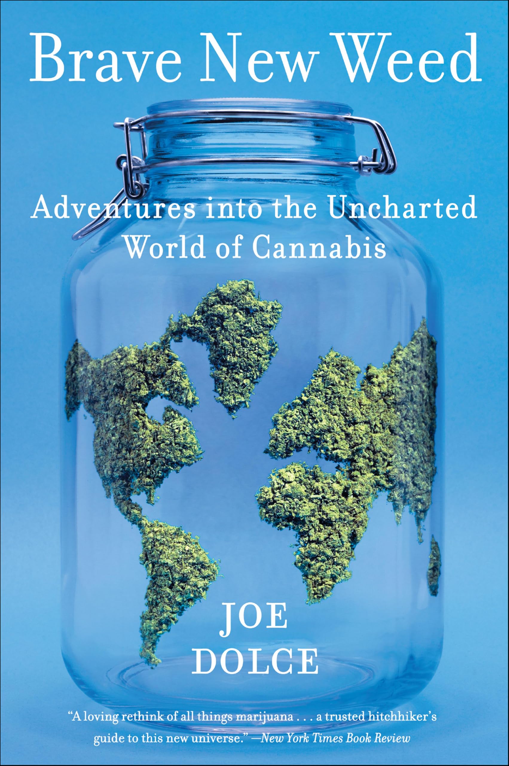 Brave New Weed: Adventures into the Uncharted World of Cannabis