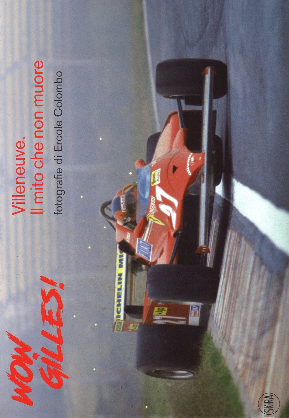 Wow, Gilles! Villeneuve. Il Mito Non Muore. Ediz. A Colori - 4
